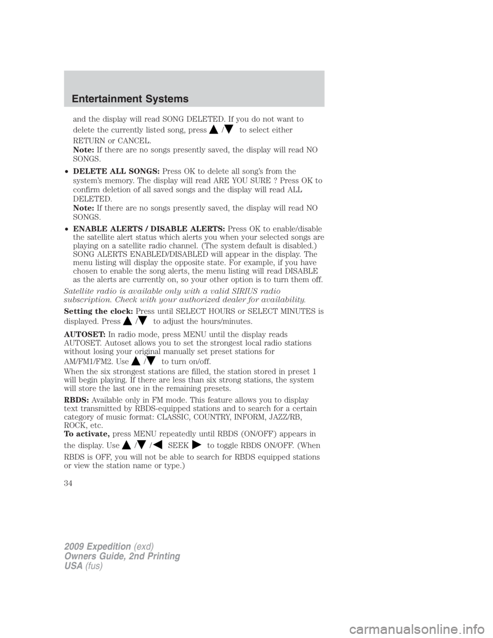 FORD EXPEDITION EL 2009 Owners Guide and the display will read SONG DELETED. If you do not want to
delete the currently listed song, press
/ to select either
RETURN or CANCEL.
Note: If there are no songs presently saved, the display will
