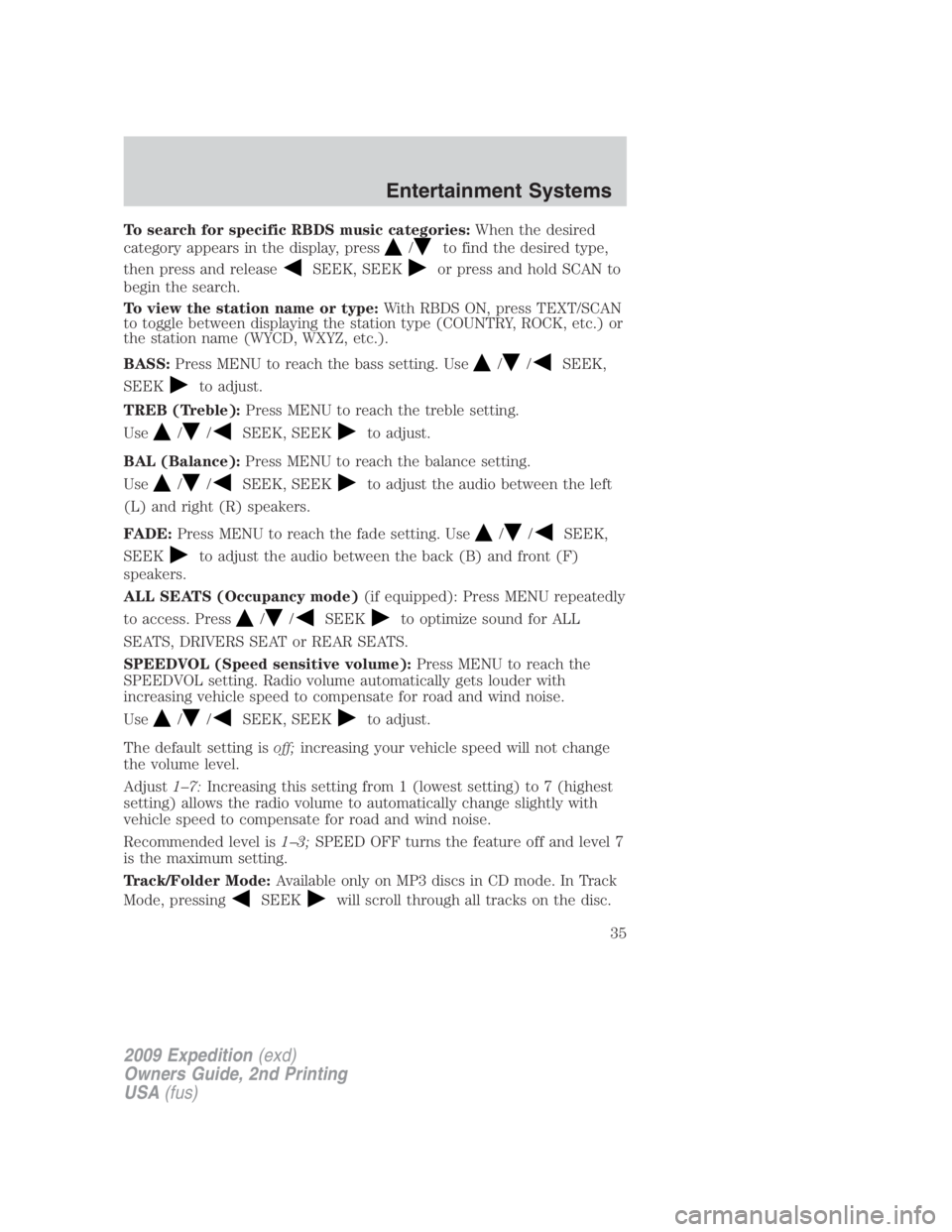 FORD EXPEDITION EL 2009 Owners Guide To search for specific RBDS music categories: When the desired
category appears in the display, press / to find the desired type,
then press and release SEEK, SEEK or press and hold SCAN to
begin the 