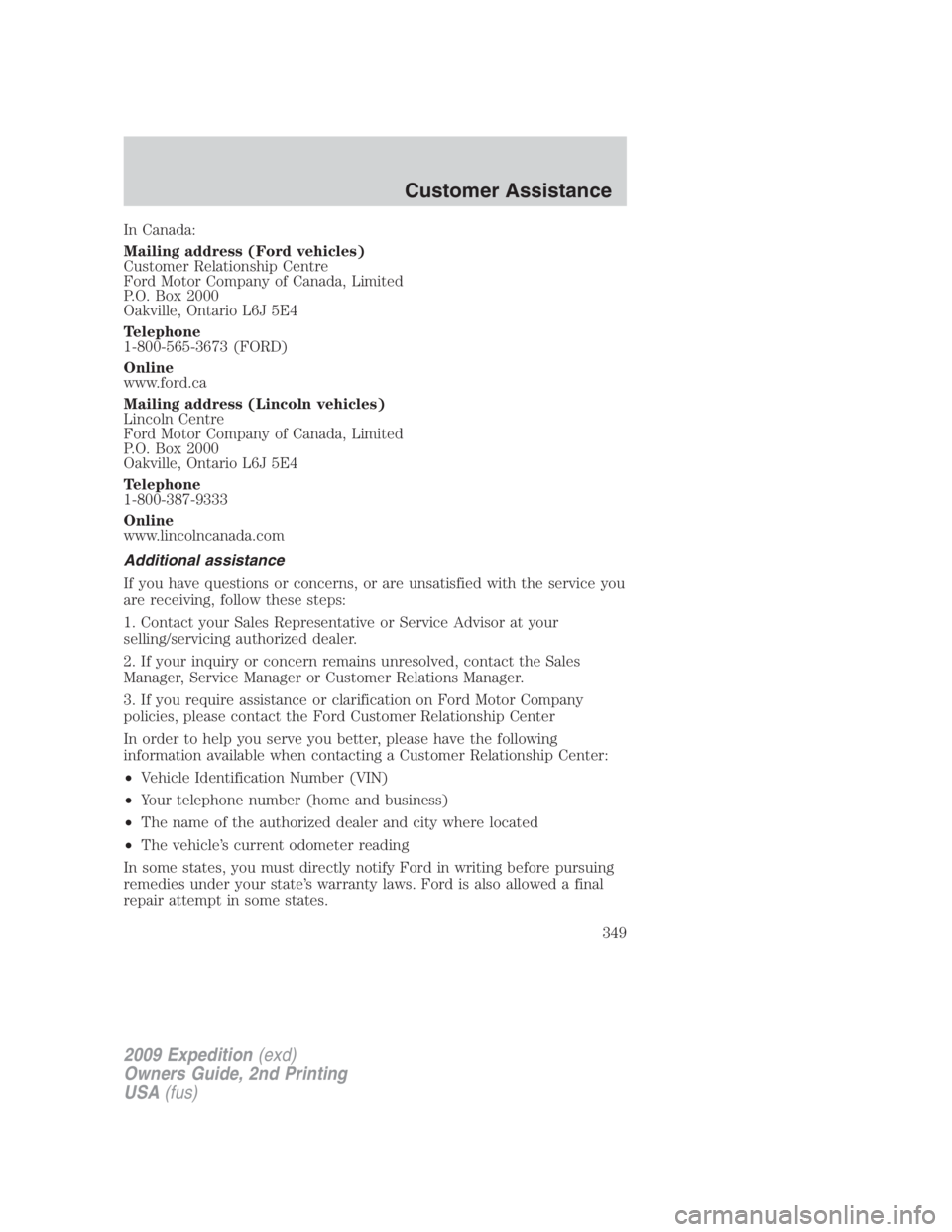 FORD EXPEDITION EL 2009 Owners Manual In Canada:
Mailing address (Ford vehicles)
Customer Relationship Centre
Ford Motor Company of Canada, Limited
P.O. Box 2000
Oakville, Ontario L6J 5E4
Telephone
1-800-565-3673 (FORD)
Online
www.ford.ca FORD EXPEDITION EL 2009 Owners Manual In Canada:
Mailing address (Ford vehicles)
Customer Relationship Centre
Ford Motor Company of Canada, Limited
P.O. Box 2000
Oakville, Ontario L6J 5E4
Telephone
1-800-565-3673 (FORD)
Online
www.ford.ca