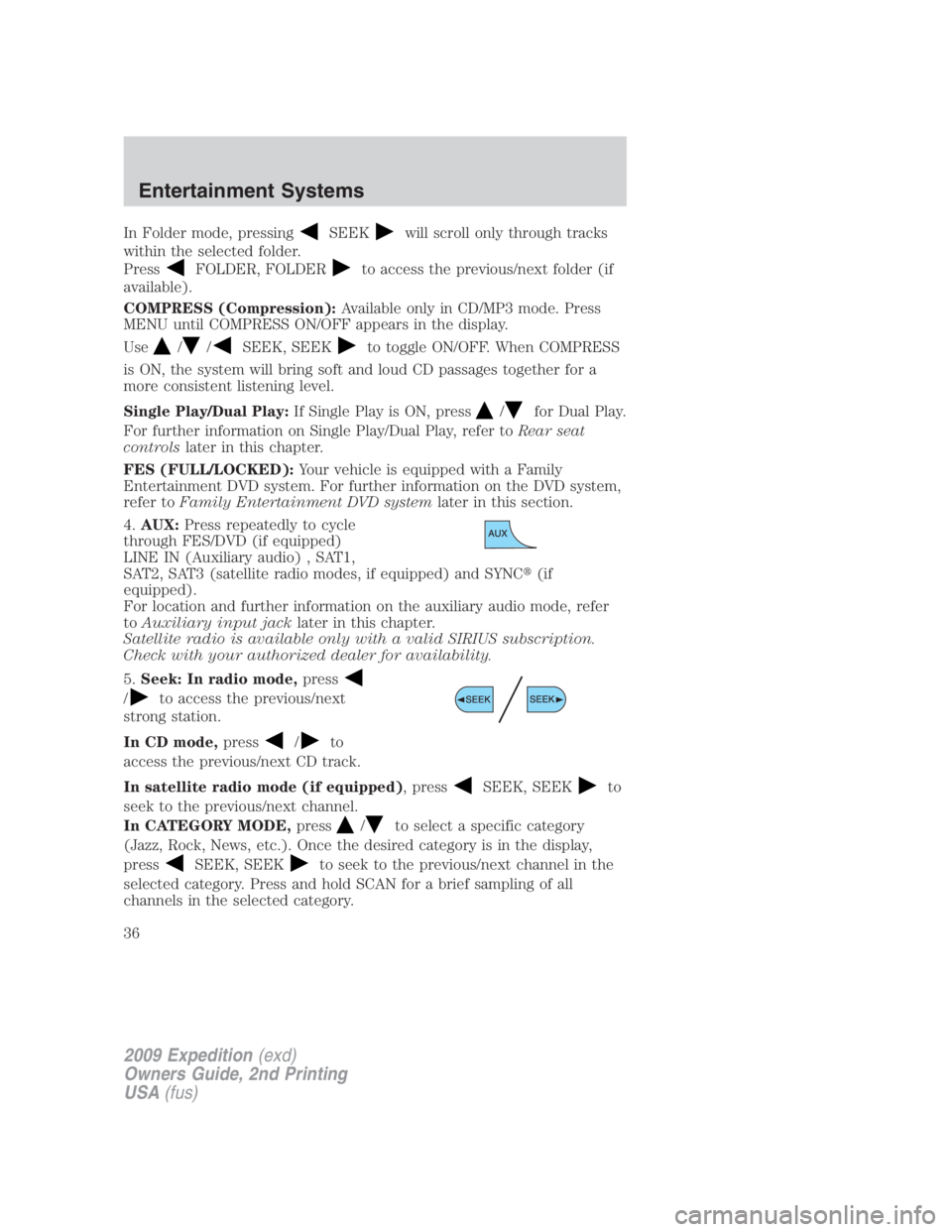 FORD EXPEDITION EL 2009 Owners Guide In Folder mode, pressing SEEK will scroll only through tracks
within the selected folder.
Press FOLDER, FOLDER to access the previous/next folder (if
available).
COMPRESS (Compression): Available only