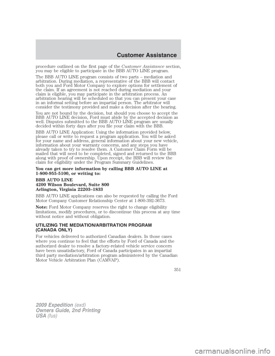 FORD EXPEDITION EL 2009  Owners Manual procedure outlined on the first page of the Customer Assistance section,
you may be eligible to participate in the BBB AUTO LINE program.
The BBB AUTO LINE program consists of two parts – mediation 