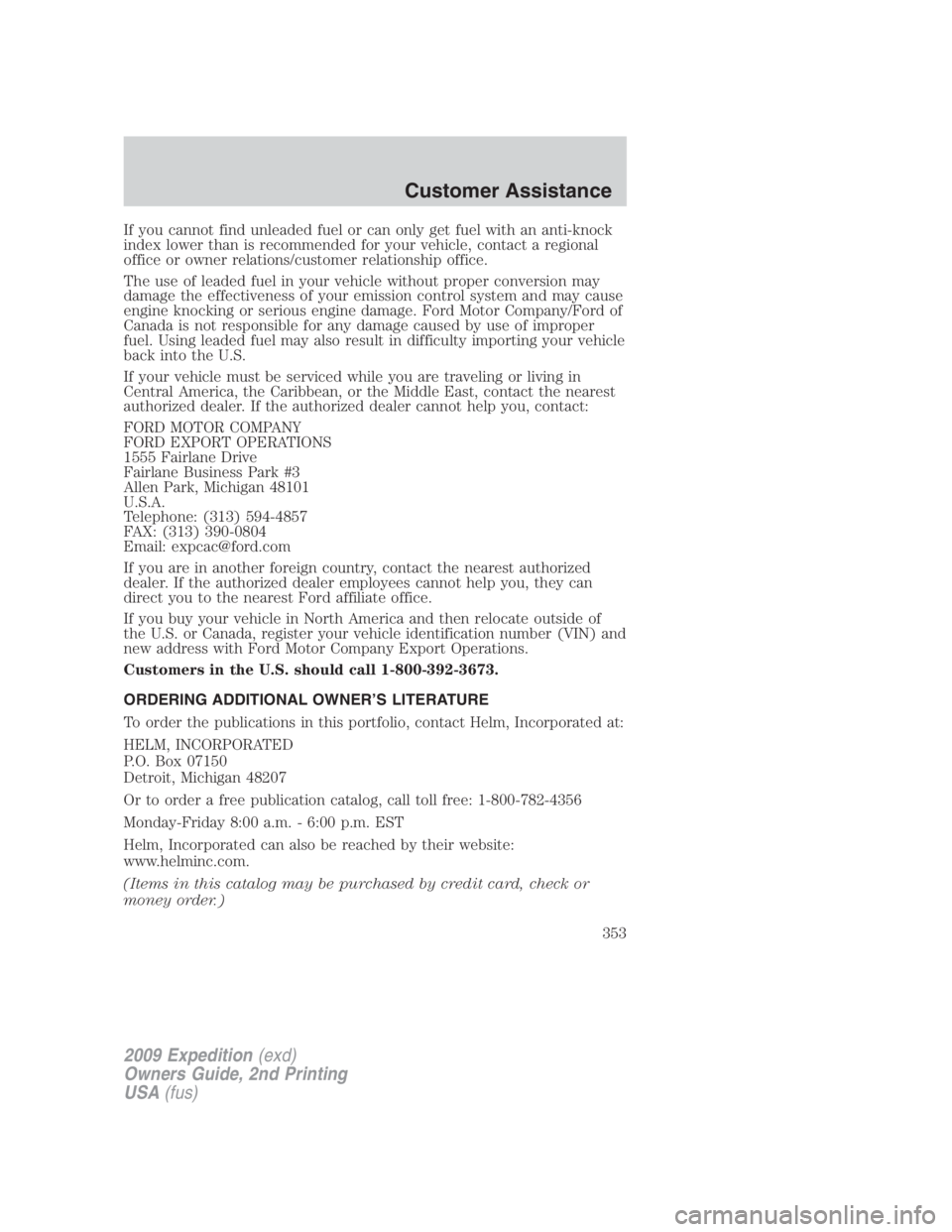 FORD EXPEDITION EL 2009  Owners Manual If you cannot find unleaded fuel or can only get fuel with an anti-knock
index lower than is recommended for your vehicle, contact a regional
office or owner relations/customer relationship office.
Th