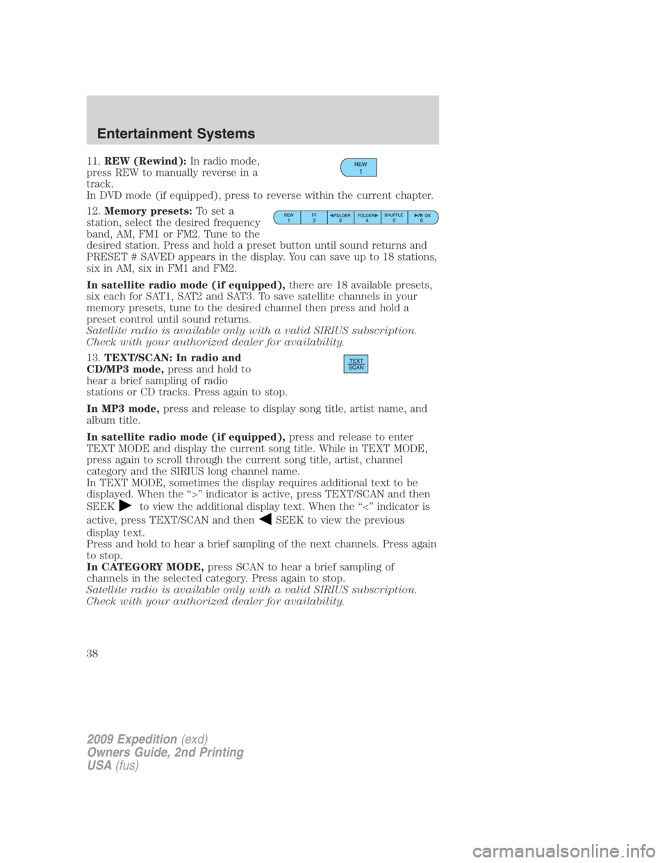 FORD EXPEDITION EL 2009 Owners Guide 11. REW (Rewind): In radio mode,
press REW to manually reverse in a
track.
In DVD mode (if equipped), press to reverse within the current chapter.
12. Memory presets: To set a
station, select the desi