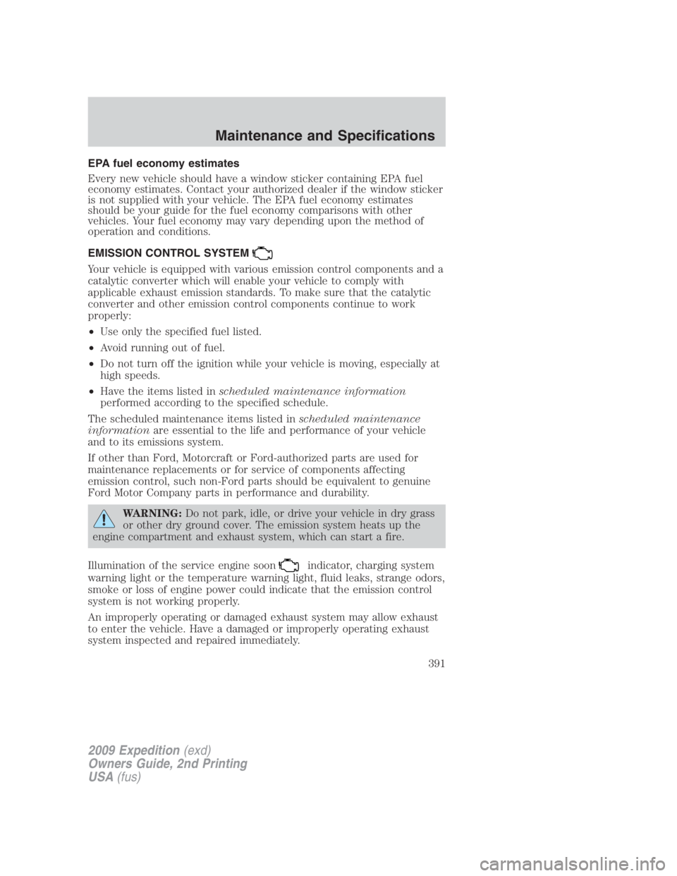 FORD EXPEDITION EL 2009  Owners Manual EPA fuel economy estimates
Every new vehicle should have a window sticker containing EPA fuel
economy estimates. Contact your authorized dealer if the window sticker
is not supplied with your vehicle.