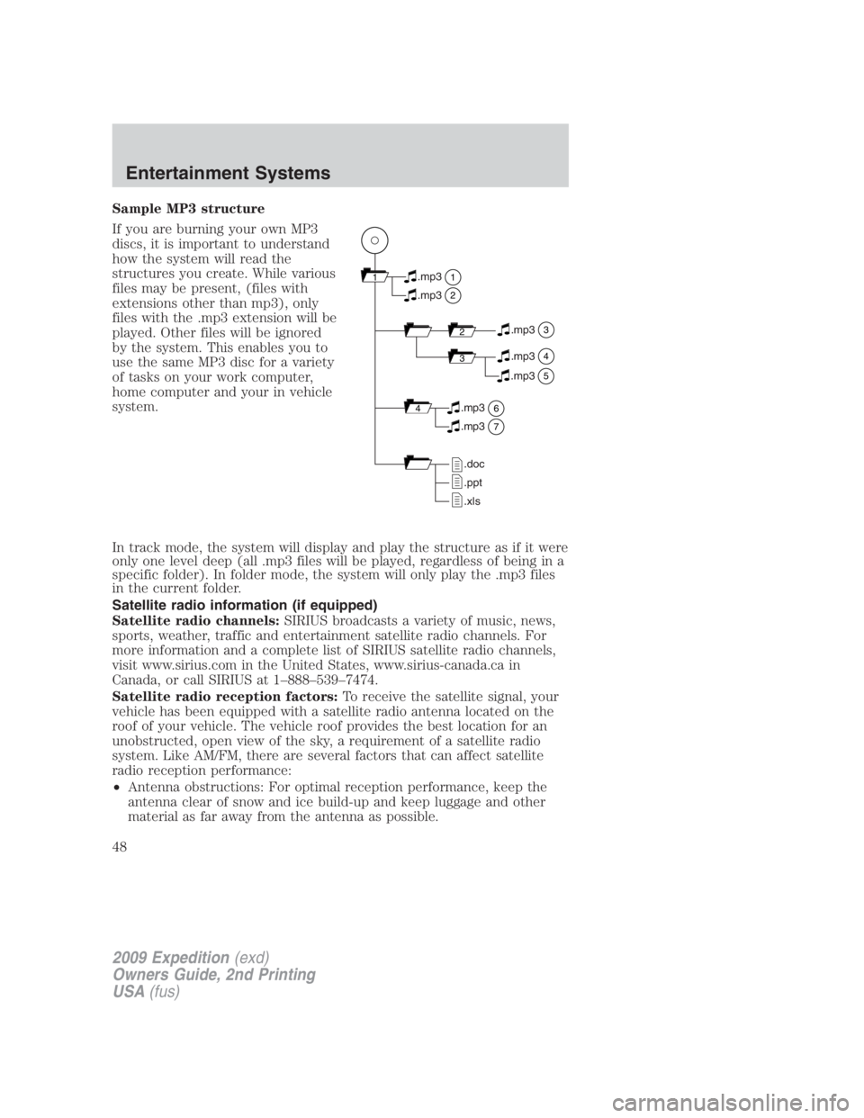 FORD EXPEDITION EL 2009 Service Manual Sample MP3 structure
If you are burning your own MP3
discs, it is important to understand
how the system will read the
structures you create. While various
files may be present, (files with
extensions