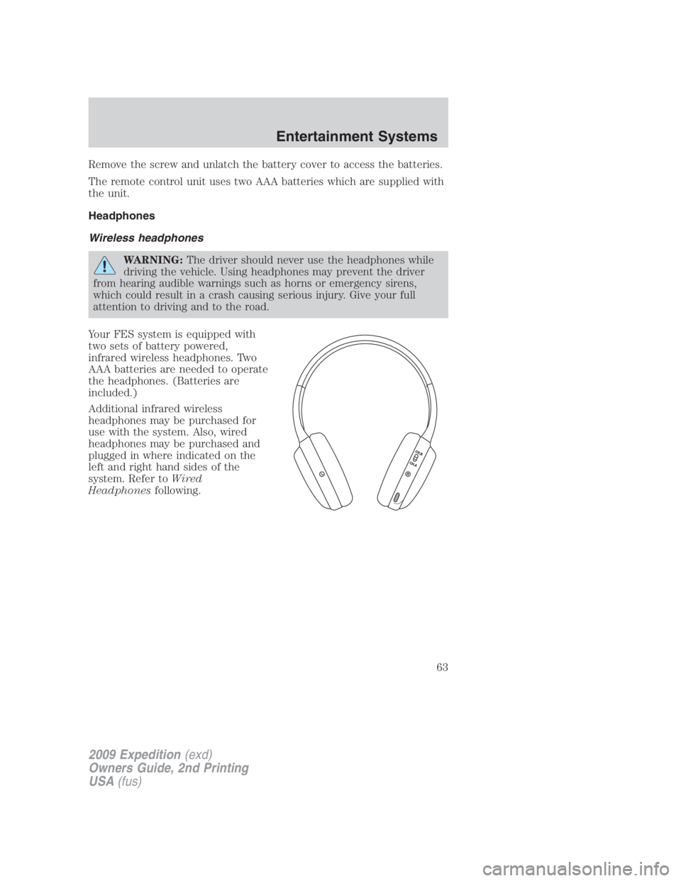 FORD EXPEDITION EL 2009 Repair Manual Remove the screw and unlatch the battery cover to access the batteries.
The remote control unit uses two AAA batteries which are supplied with
the unit.
Headphones
Wireless headphones
WARNING: The dri