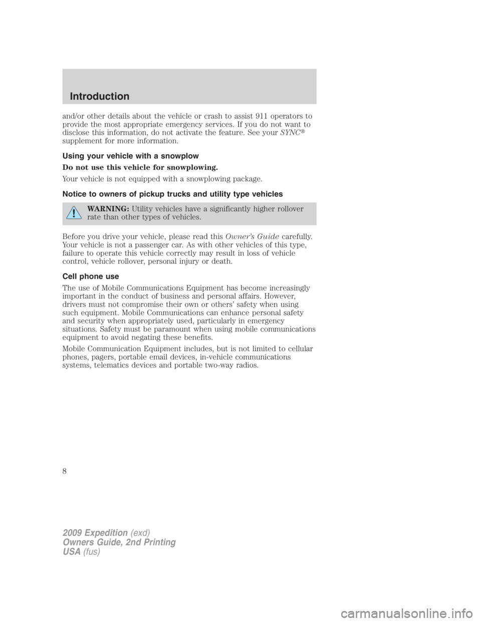 FORD EXPEDITION EL 2009 Owners Manual and/or other details about the vehicle or crash to assist 911 operators to
provide the most appropriate emergency services. If you do not want to
disclose this information, do not activate the feature FORD EXPEDITION EL 2009 Owners Manual and/or other details about the vehicle or crash to assist 911 operators to
provide the most appropriate emergency services. If you do not want to
disclose this information, do not activate the feature