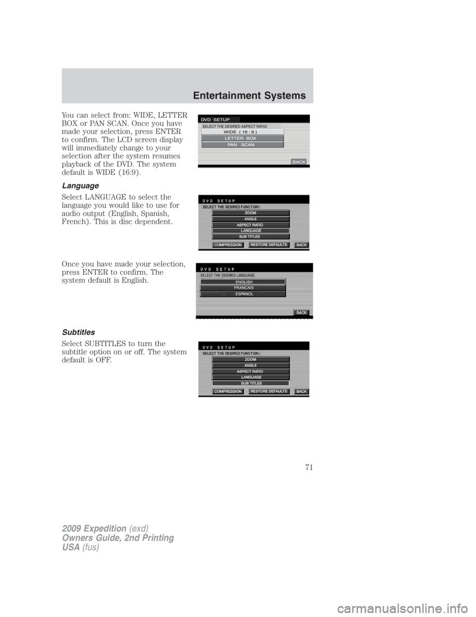 FORD EXPEDITION EL 2009 Manual PDF You can select from: WIDE, LETTER
BOX or PAN SCAN. Once you have
made your selection, press ENTER
to confirm. The LCD screen display
will immediately change to your
selection after the system resumes
