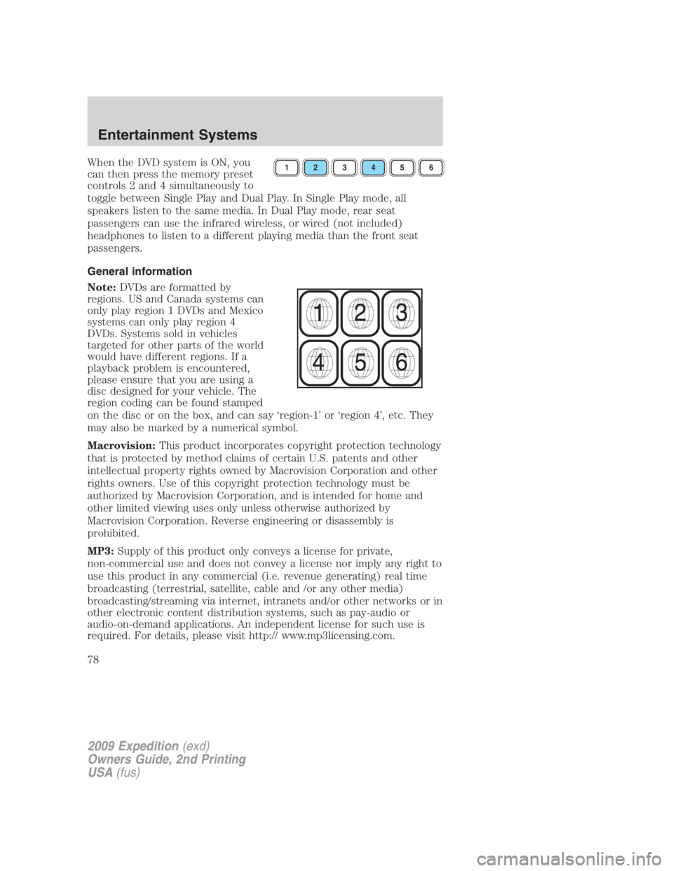 FORD EXPEDITION EL 2009 Manual PDF When the DVD system is ON, you
can then press the memory preset
controls 2 and 4 simultaneously to
toggle between Single Play and Dual Play. In Single Play mode, all
speakers listen to the same media.