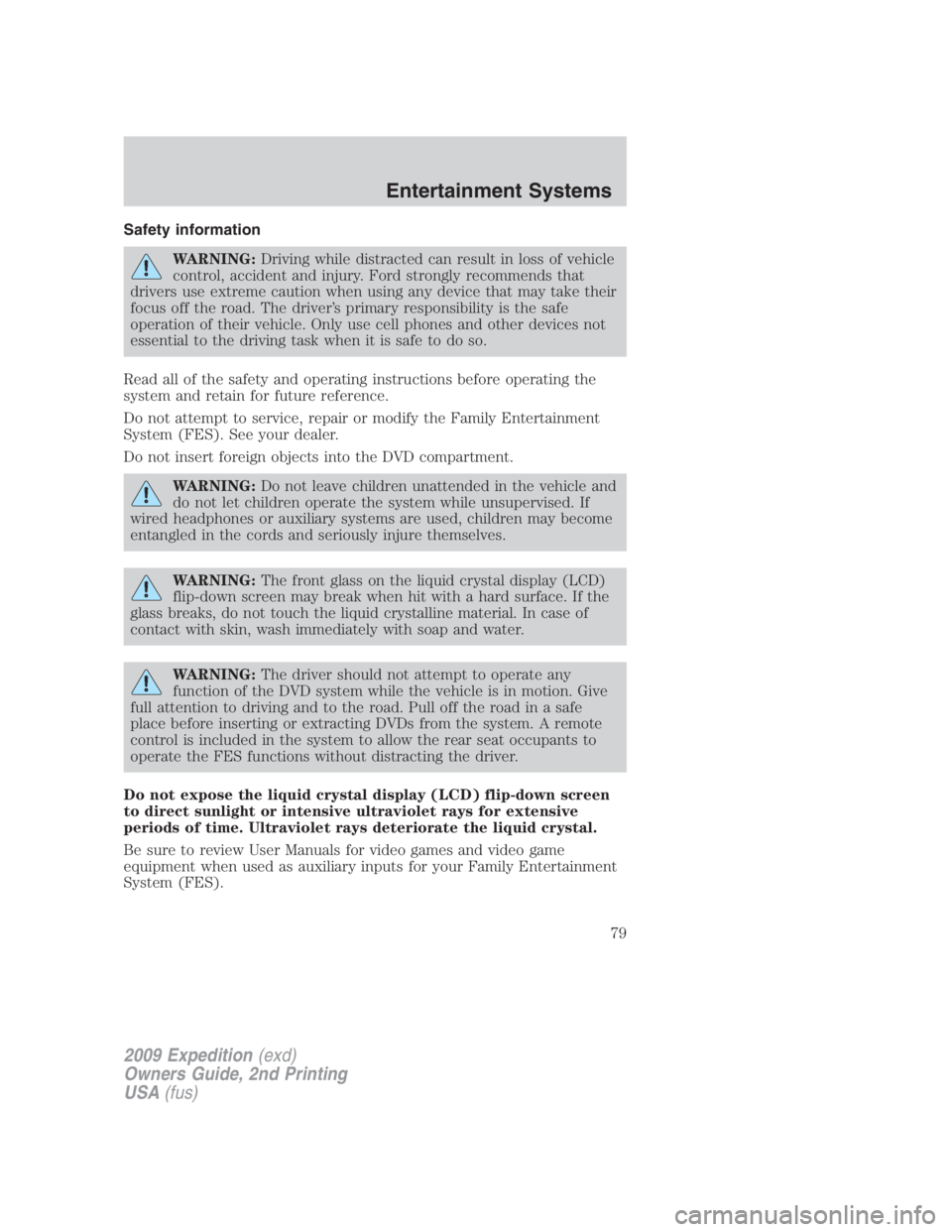 FORD EXPEDITION EL 2009 Manual PDF Safety information
WARNING: Driving while distracted can result in loss of vehicle
control, accident and injury. Ford strongly recommends that
drivers use extreme caution when using any device that ma