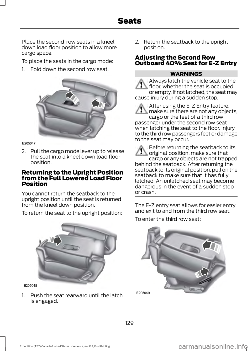 FORD EXPEDITION EL 2016  Owners Manual Place the second-row seats in a kneeldown load floor position to allow morecargo space.
To place the seats in the cargo mode:
1. Fold down the second row seat.
2.Pull the cargo mode lever up to releas
