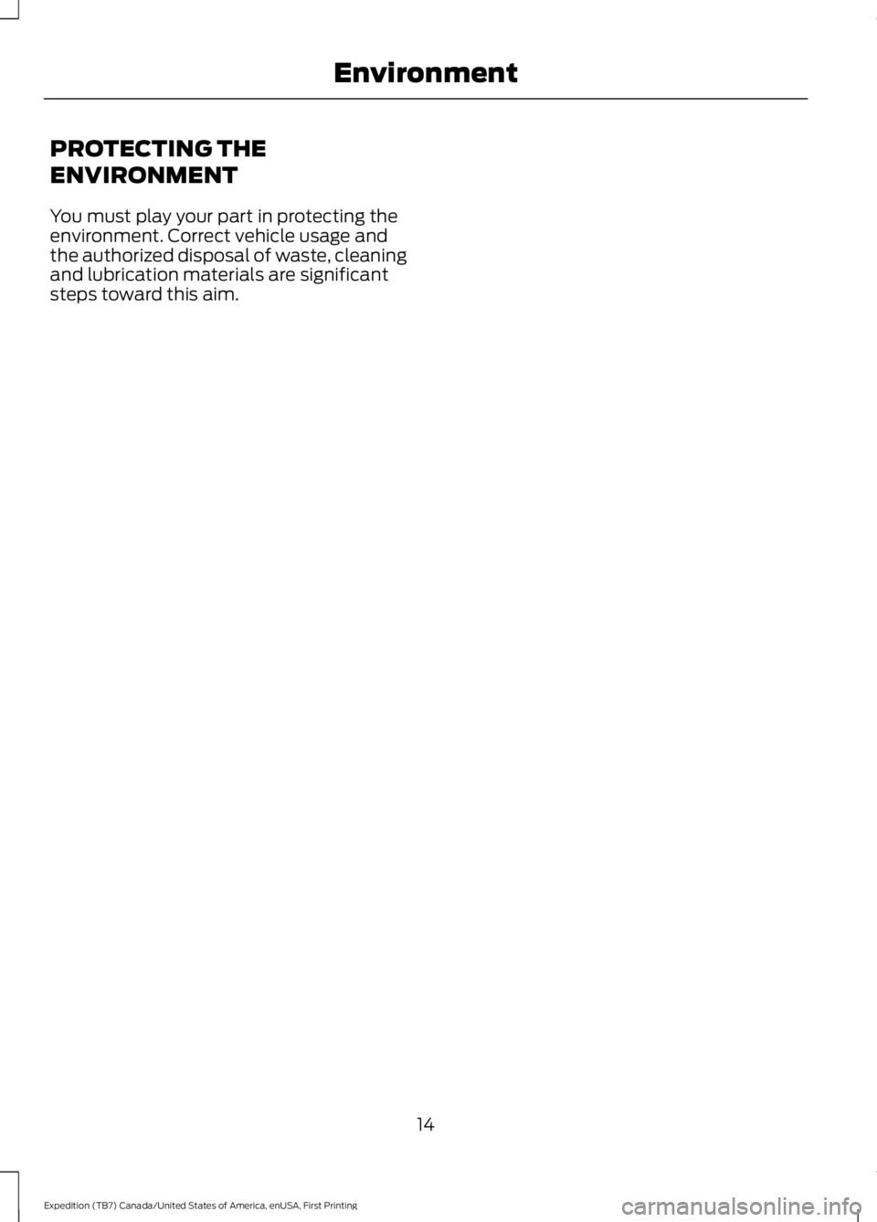 FORD EXPEDITION EL 2016 User Guide PROTECTING THE
ENVIRONMENT
You must play your part in protecting theenvironment. Correct vehicle usage andthe authorized disposal of waste, cleaningand lubrication materials are significantsteps towar FORD EXPEDITION EL 2016 User Guide PROTECTING THE
ENVIRONMENT
You must play your part in protecting theenvironment. Correct vehicle usage andthe authorized disposal of waste, cleaningand lubrication materials are significantsteps towar
