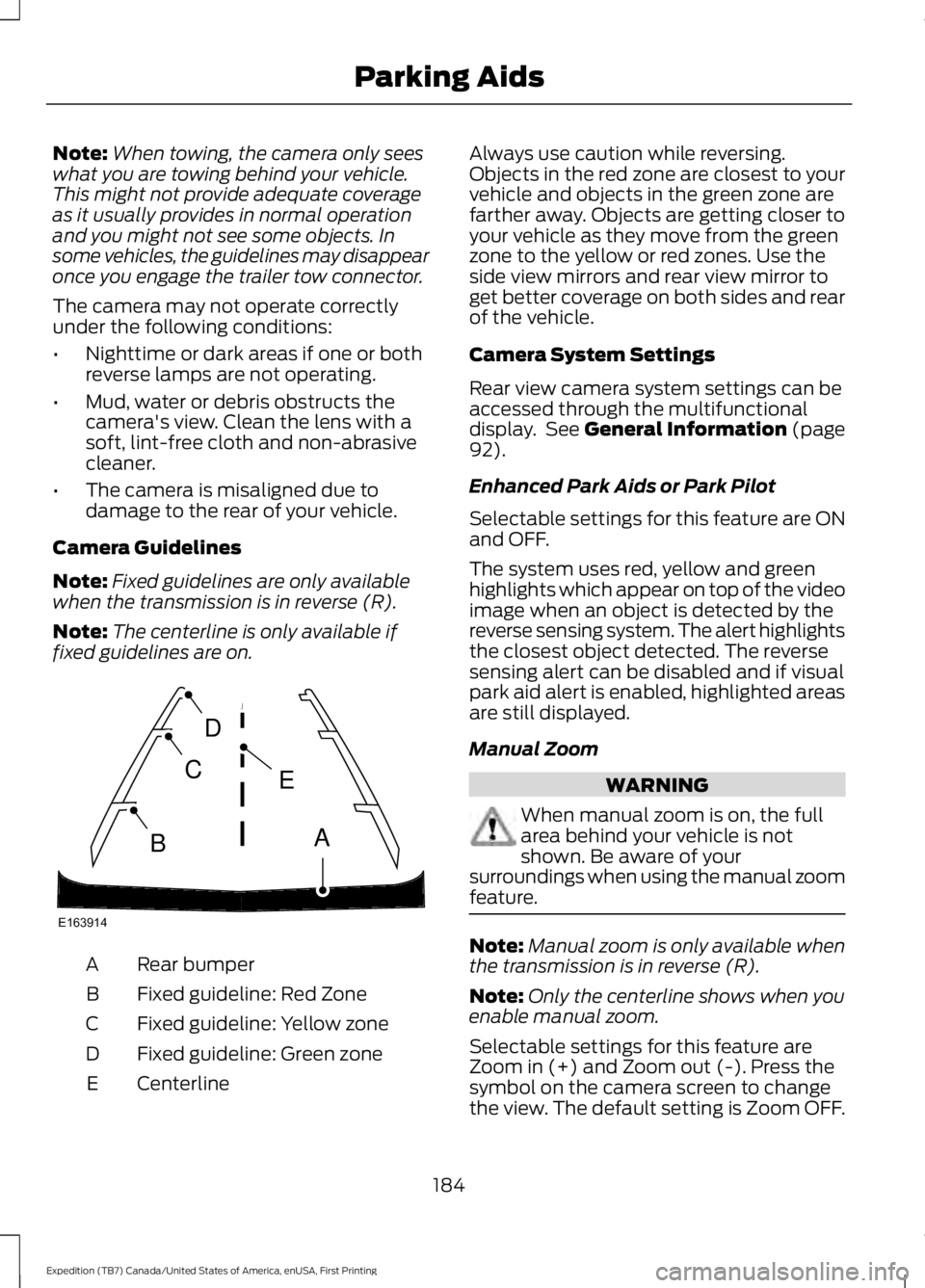 FORD EXPEDITION EL 2016 Owners Manual Note:When towing, the camera only seeswhat you are towing behind your vehicle.This might not provide adequate coverageas it usually provides in normal operationand you might not see some objects. Inso FORD EXPEDITION EL 2016 Owners Manual Note:When towing, the camera only seeswhat you are towing behind your vehicle.This might not provide adequate coverageas it usually provides in normal operationand you might not see some objects. Inso