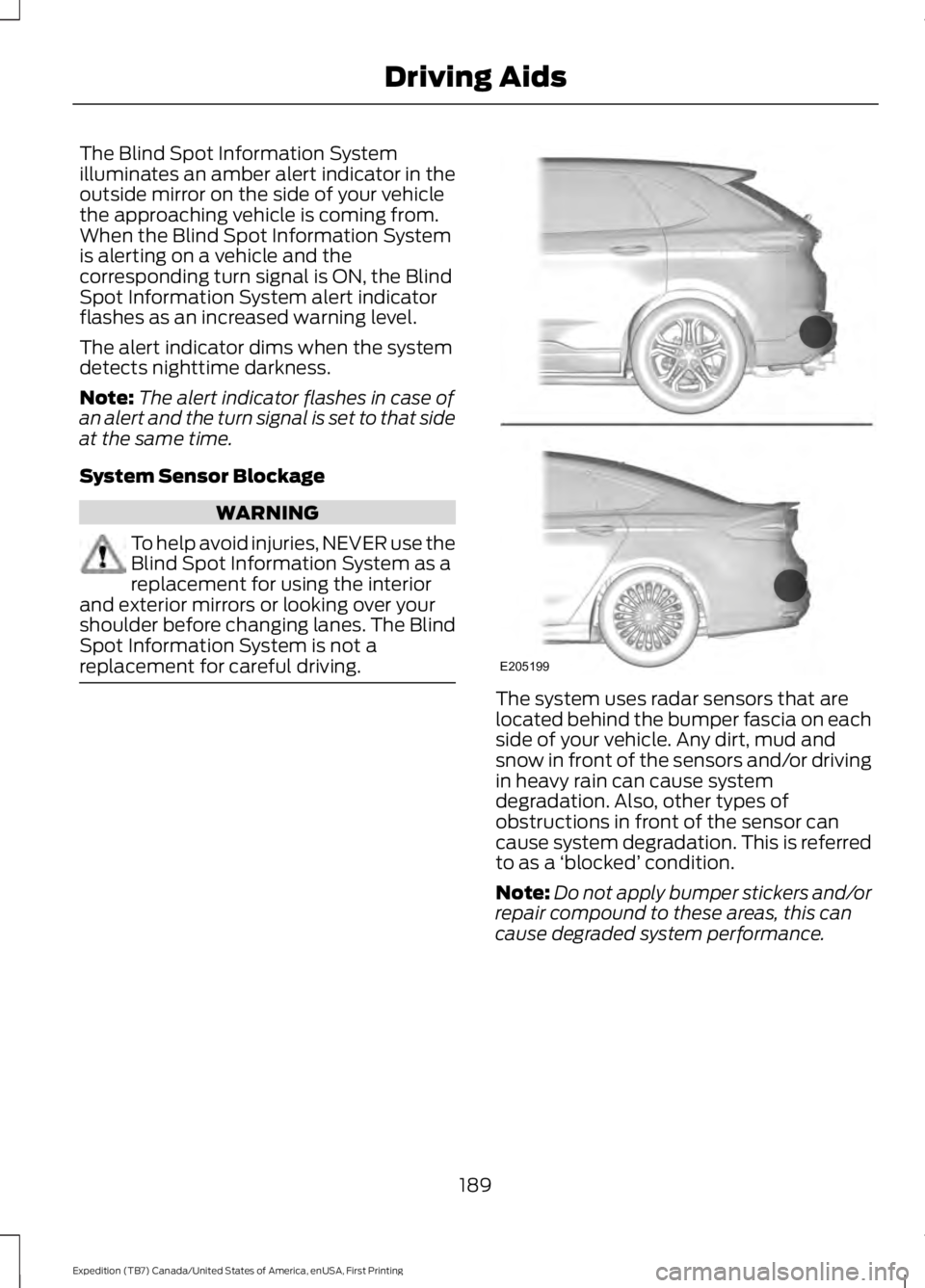 FORD EXPEDITION EL 2016 Owners Manual The Blind Spot Information Systemilluminates an amber alert indicator in theoutside mirror on the side of your vehiclethe approaching vehicle is coming from.When the Blind Spot Information Systemis al FORD EXPEDITION EL 2016 Owners Manual The Blind Spot Information Systemilluminates an amber alert indicator in theoutside mirror on the side of your vehiclethe approaching vehicle is coming from.When the Blind Spot Information Systemis al