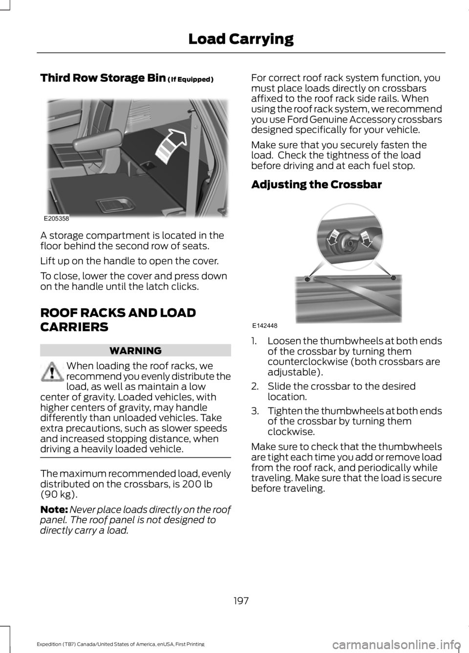 FORD EXPEDITION EL 2016 Owners Manual Third Row Storage Bin (If Equipped)
A storage compartment is located in thefloor behind the second row of seats.
Lift up on the handle to open the cover.
To close, lower the cover and press downon the FORD EXPEDITION EL 2016 Owners Manual Third Row Storage Bin (If Equipped)
A storage compartment is located in thefloor behind the second row of seats.
Lift up on the handle to open the cover.
To close, lower the cover and press downon the