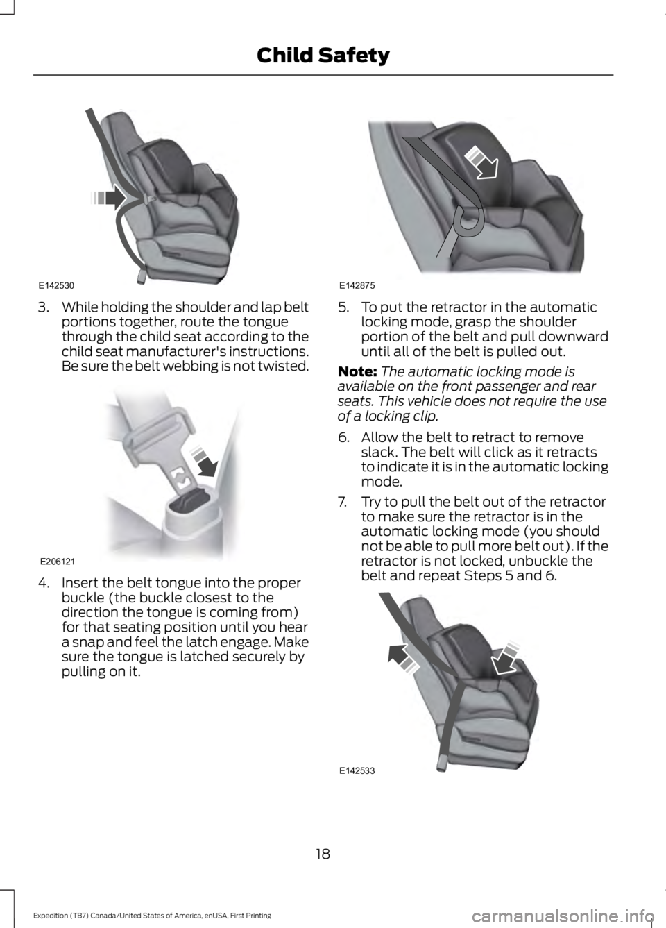FORD EXPEDITION EL 2016 Owners Manual 3.While holding the shoulder and lap beltportions together, route the tonguethrough the child seat according to thechild seat manufacturer's instructions.Be sure the belt webbing is not twisted.
4 FORD EXPEDITION EL 2016 Owners Manual 3.While holding the shoulder and lap beltportions together, route the tonguethrough the child seat according to thechild seat manufacturer's instructions.Be sure the belt webbing is not twisted.
4