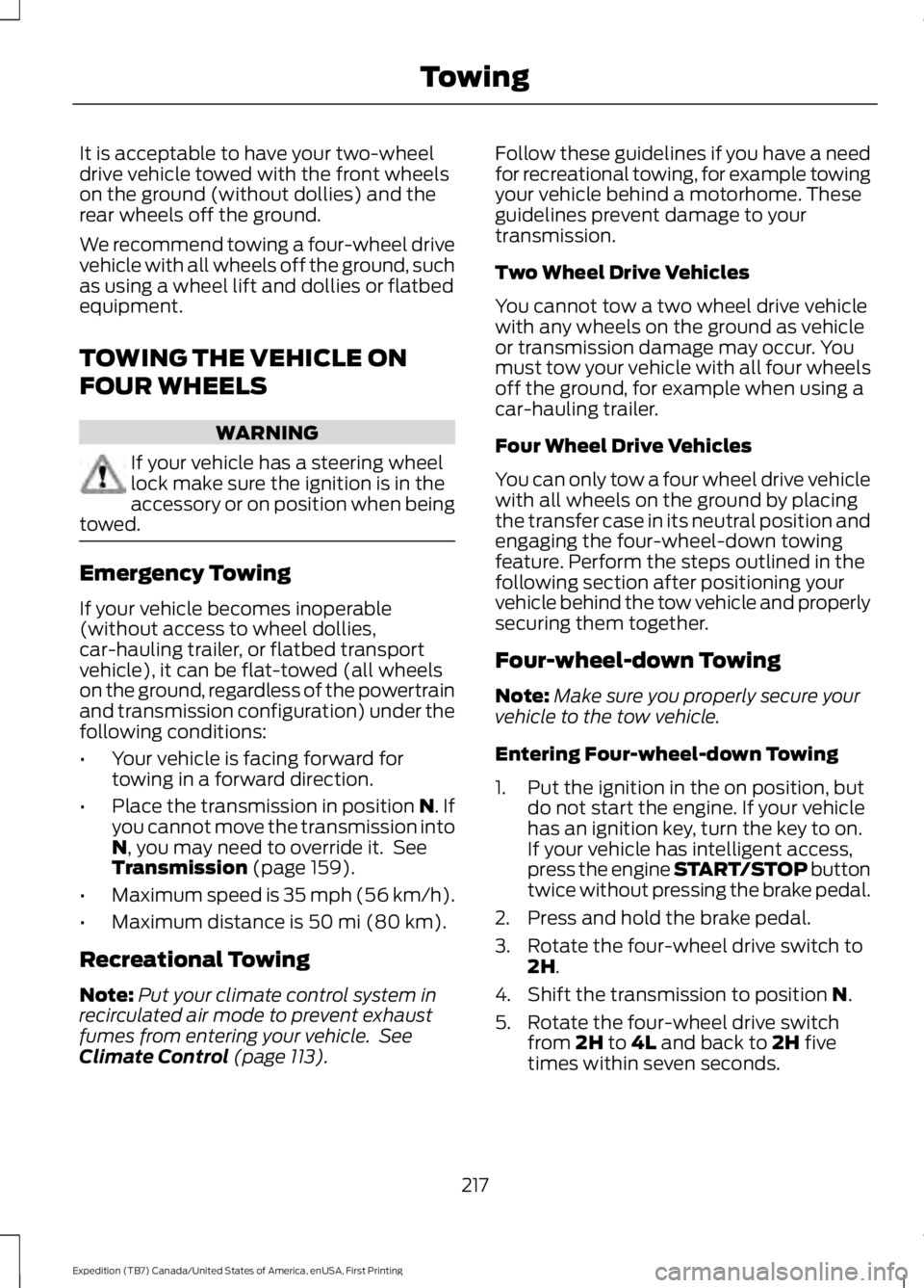 FORD EXPEDITION EL 2016 Owners Manual It is acceptable to have your two-wheeldrive vehicle towed with the front wheelson the ground (without dollies) and therear wheels off the ground.
We recommend towing a four-wheel drivevehicle with al FORD EXPEDITION EL 2016 Owners Manual It is acceptable to have your two-wheeldrive vehicle towed with the front wheelson the ground (without dollies) and therear wheels off the ground.
We recommend towing a four-wheel drivevehicle with al