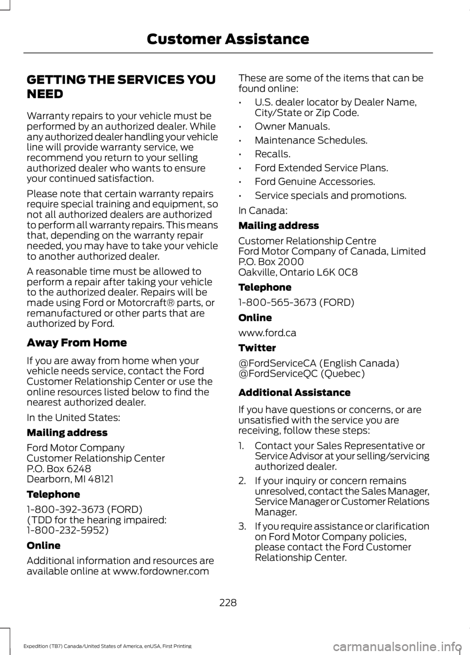 FORD EXPEDITION EL 2016 Owners Manual GETTING THE SERVICES YOU
NEED
Warranty repairs to your vehicle must beperformed by an authorized dealer. Whileany authorized dealer handling your vehicleline will provide warranty service, werecommend FORD EXPEDITION EL 2016 Owners Manual GETTING THE SERVICES YOU
NEED
Warranty repairs to your vehicle must beperformed by an authorized dealer. Whileany authorized dealer handling your vehicleline will provide warranty service, werecommend