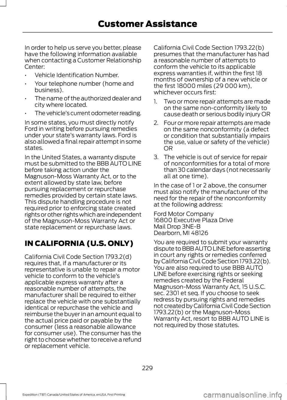 FORD EXPEDITION EL 2016 Owners Manual In order to help us serve you better, pleasehave the following information availablewhen contacting a Customer RelationshipCenter:
•Vehicle Identification Number.
•Your telephone number (home andb FORD EXPEDITION EL 2016 Owners Manual In order to help us serve you better, pleasehave the following information availablewhen contacting a Customer RelationshipCenter:
•Vehicle Identification Number.
•Your telephone number (home andb