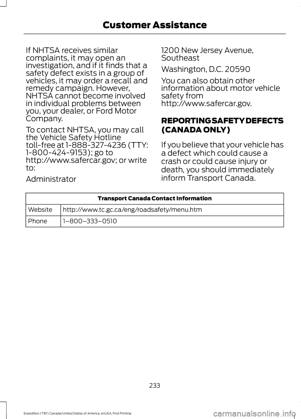 FORD EXPEDITION EL 2016 Owners Manual If NHTSA receives similarcomplaints, it may open aninvestigation, and if it finds that asafety defect exists in a group ofvehicles, it may order a recall andremedy campaign. However,NHTSA cannot becom FORD EXPEDITION EL 2016 Owners Manual If NHTSA receives similarcomplaints, it may open aninvestigation, and if it finds that asafety defect exists in a group ofvehicles, it may order a recall andremedy campaign. However,NHTSA cannot becom