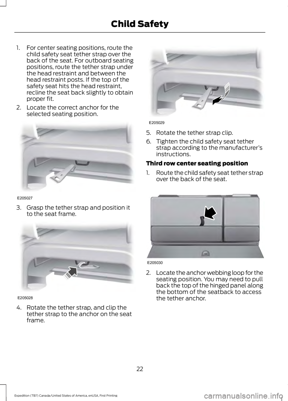 FORD EXPEDITION EL 2016 Owners Manual 1. For center seating positions, route thechild safety seat tether strap over theback of the seat. For outboard seatingpositions, route the tether strap underthe head restraint and between thehead res FORD EXPEDITION EL 2016 Owners Manual 1. For center seating positions, route thechild safety seat tether strap over theback of the seat. For outboard seatingpositions, route the tether strap underthe head restraint and between thehead res
