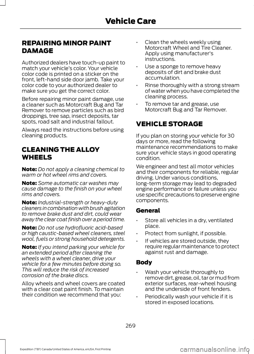 FORD EXPEDITION EL 2016 Owners Manual REPAIRING MINOR PAINT
DAMAGE
Authorized dealers have touch-up paint tomatch your vehicle’s color. Your vehiclecolor code is printed on a sticker on thefront, left-hand side door jamb. Take yourcolor FORD EXPEDITION EL 2016 Owners Manual REPAIRING MINOR PAINT
DAMAGE
Authorized dealers have touch-up paint tomatch your vehicle’s color. Your vehiclecolor code is printed on a sticker on thefront, left-hand side door jamb. Take yourcolor