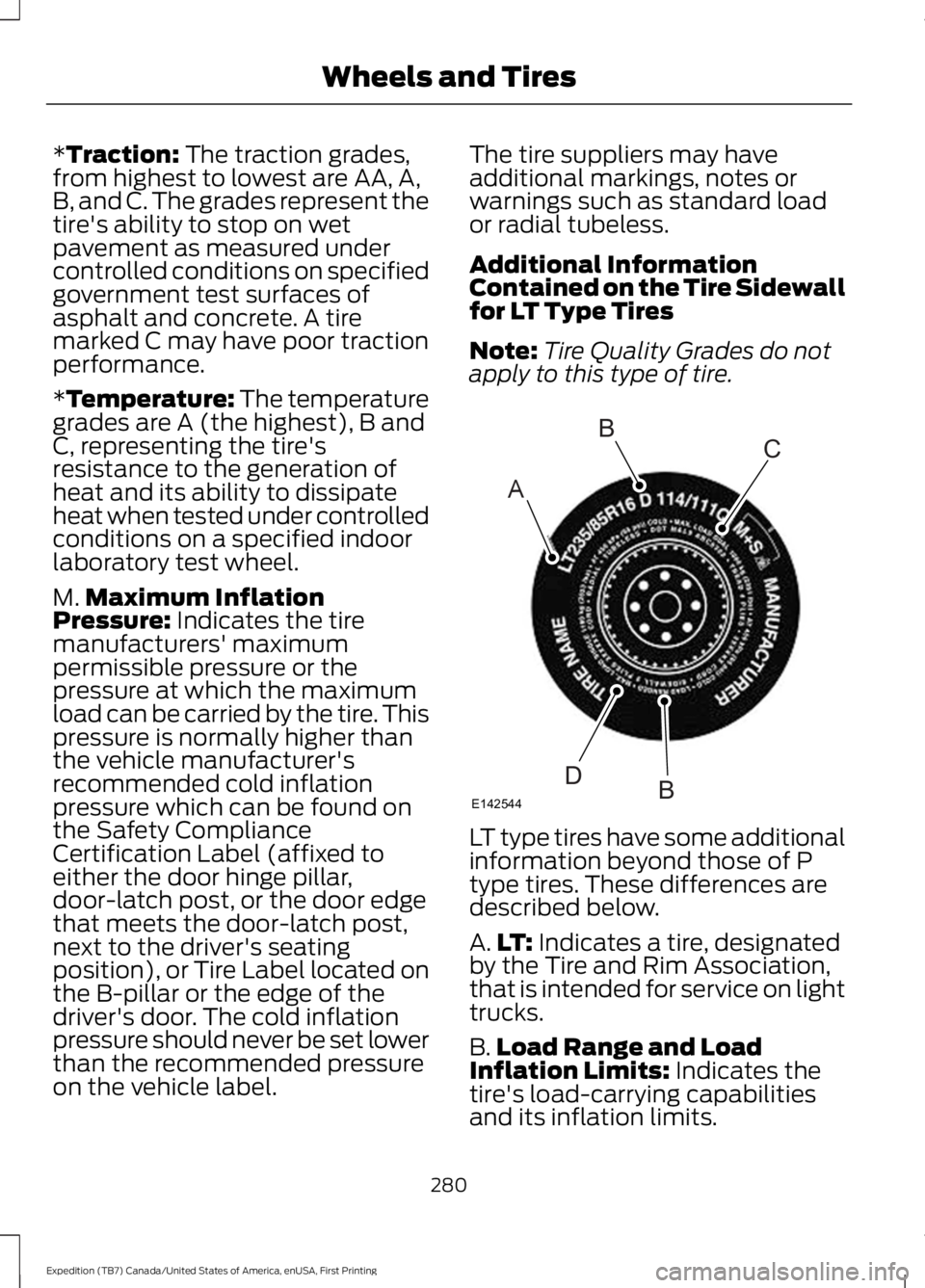 FORD EXPEDITION EL 2016 Owners Manual *Traction: The traction grades,from highest to lowest are AA, A,B, and C. The grades represent thetire's ability to stop on wetpavement as measured undercontrolled conditions on specifiedgovernmen FORD EXPEDITION EL 2016 Owners Manual *Traction: The traction grades,from highest to lowest are AA, A,B, and C. The grades represent thetire's ability to stop on wetpavement as measured undercontrolled conditions on specifiedgovernmen