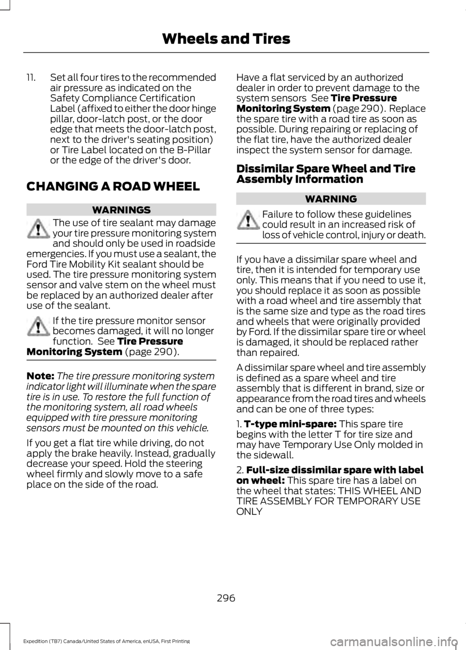 FORD EXPEDITION EL 2016 Owners Manual 11.Set all four tires to the recommendedair pressure as indicated on theSafety Compliance CertificationLabel (affixed to either the door hingepillar, door-latch post, or the dooredge that meets the do FORD EXPEDITION EL 2016 Owners Manual 11.Set all four tires to the recommendedair pressure as indicated on theSafety Compliance CertificationLabel (affixed to either the door hingepillar, door-latch post, or the dooredge that meets the do