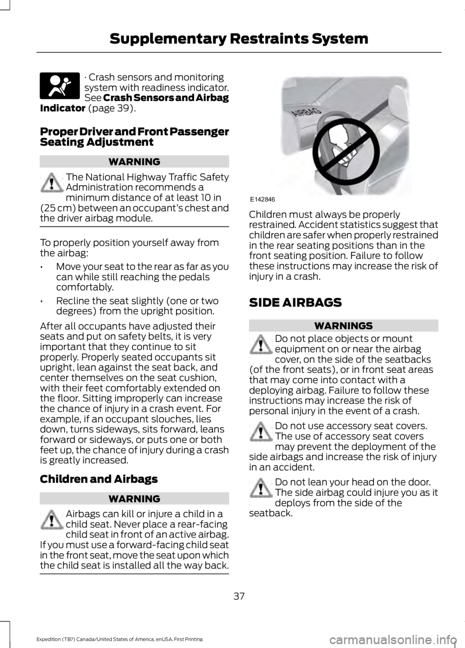 FORD EXPEDITION EL 2016 Owners Guide · Crash sensors and monitoringsystem with readiness indicator.See Crash Sensors and AirbagIndicator (page 39).
Proper Driver and Front PassengerSeating Adjustment
WARNING
The National Highway Traffic FORD EXPEDITION EL 2016 Owners Guide · Crash sensors and monitoringsystem with readiness indicator.See Crash Sensors and AirbagIndicator (page 39).
Proper Driver and Front PassengerSeating Adjustment
WARNING
The National Highway Traffic