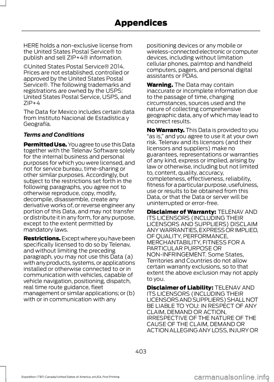 FORD EXPEDITION EL 2016  Owners Manual HERE holds a non-exclusive license fromthe United States Postal Service® topublish and sell ZIP+4® information.
©United States Postal Service® 2014.Prices are not established, controlled orapprove