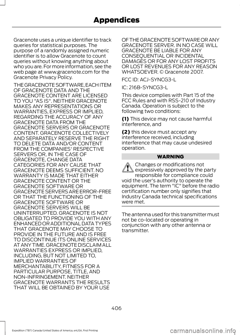FORD EXPEDITION EL 2016  Owners Manual Gracenote uses a unique identifier to trackqueries for statistical purposes. Thepurpose of a randomly assigned numericidentifier is to allow Gracenote to countqueries without knowing anything aboutwho