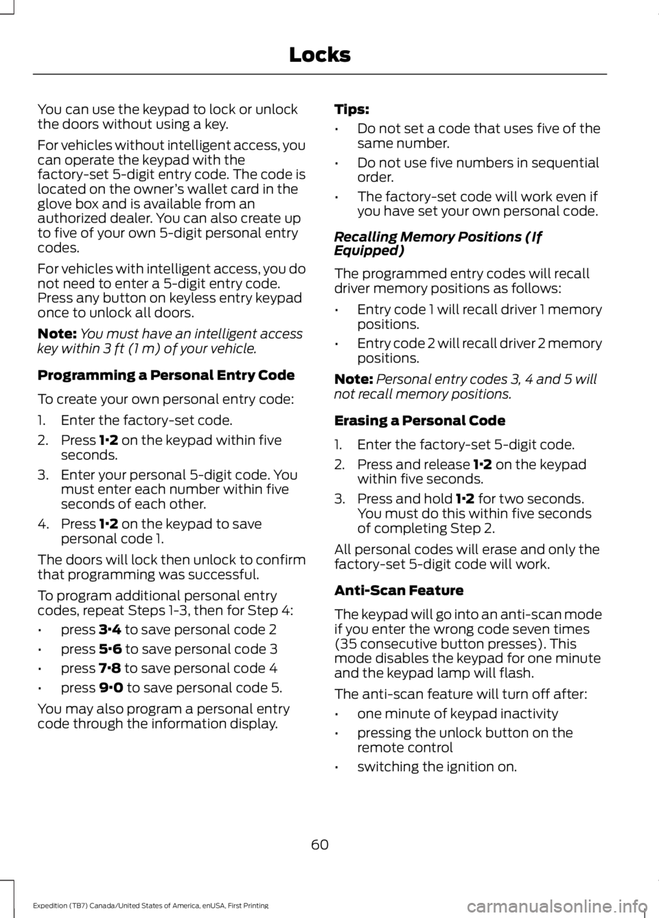 FORD EXPEDITION EL 2016 Repair Manual You can use the keypad to lock or unlockthe doors without using a key.
For vehicles without intelligent access, youcan operate the keypad with thefactory-set 5-digit entry code. The code islocated on FORD EXPEDITION EL 2016 Repair Manual You can use the keypad to lock or unlockthe doors without using a key.
For vehicles without intelligent access, youcan operate the keypad with thefactory-set 5-digit entry code. The code islocated on