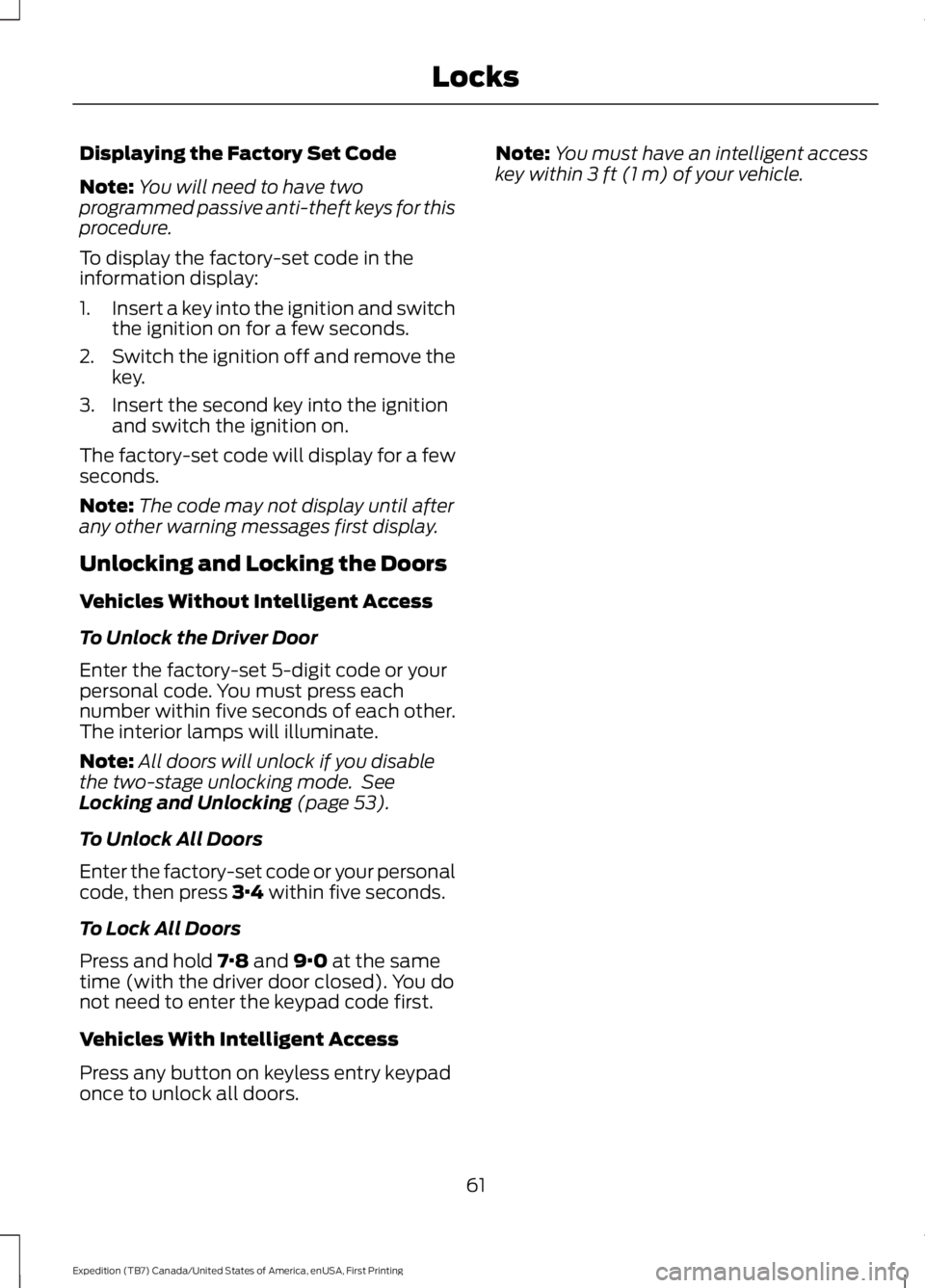 FORD EXPEDITION EL 2016 Repair Manual Displaying the Factory Set Code
Note:You will need to have twoprogrammed passive anti-theft keys for thisprocedure.
To display the factory-set code in theinformation display:
1.Insert a key into the i FORD EXPEDITION EL 2016 Repair Manual Displaying the Factory Set Code
Note:You will need to have twoprogrammed passive anti-theft keys for thisprocedure.
To display the factory-set code in theinformation display:
1.Insert a key into the i
