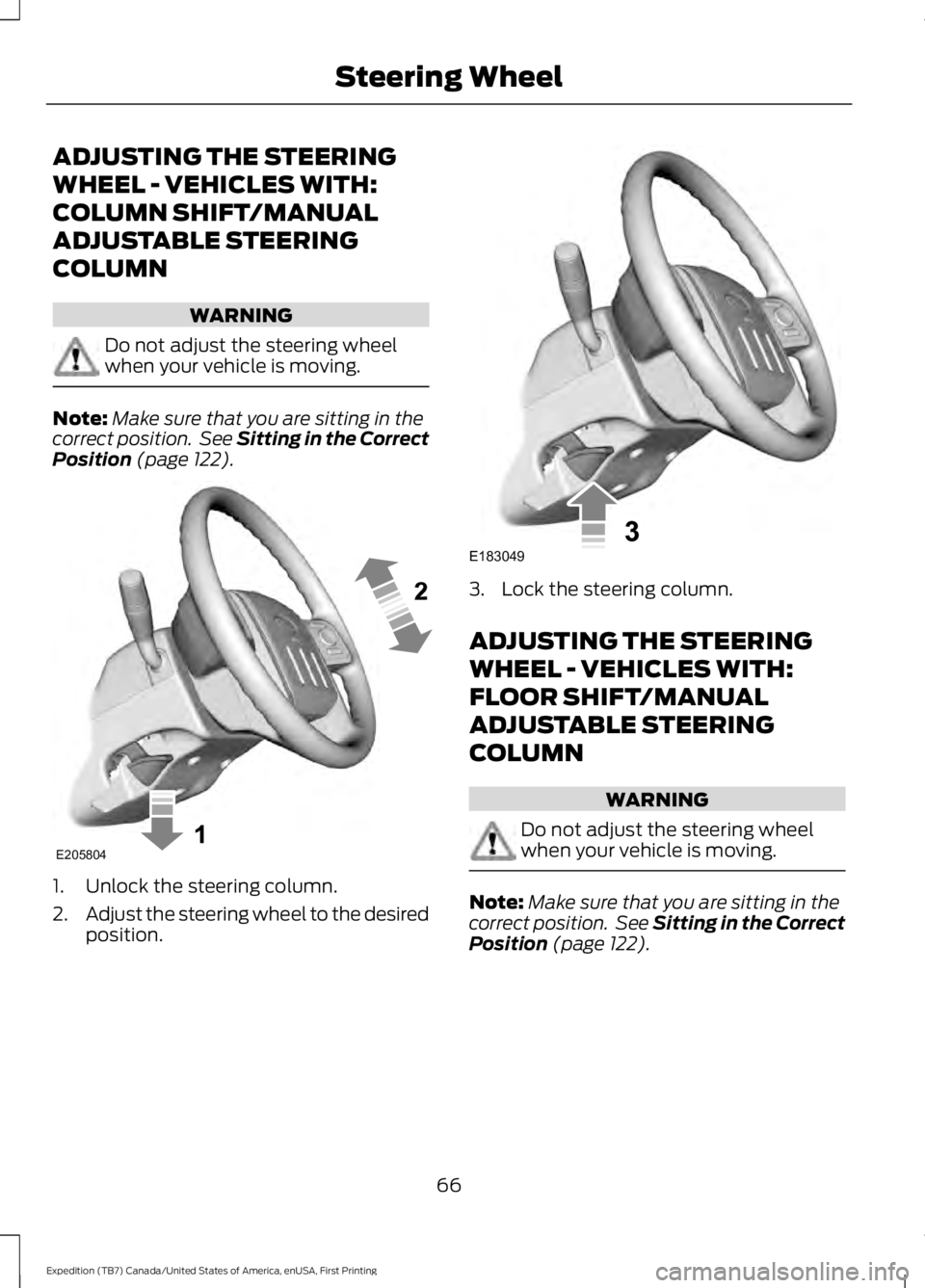 FORD EXPEDITION EL 2016 Repair Manual ADJUSTING THE STEERING
WHEEL - VEHICLES WITH:
COLUMN SHIFT/MANUAL
ADJUSTABLE STEERING
COLUMN
WARNING
Do not adjust the steering wheelwhen your vehicle is moving.
Note:Make sure that you are sitting in FORD EXPEDITION EL 2016 Repair Manual ADJUSTING THE STEERING
WHEEL - VEHICLES WITH:
COLUMN SHIFT/MANUAL
ADJUSTABLE STEERING
COLUMN
WARNING
Do not adjust the steering wheelwhen your vehicle is moving.
Note:Make sure that you are sitting in