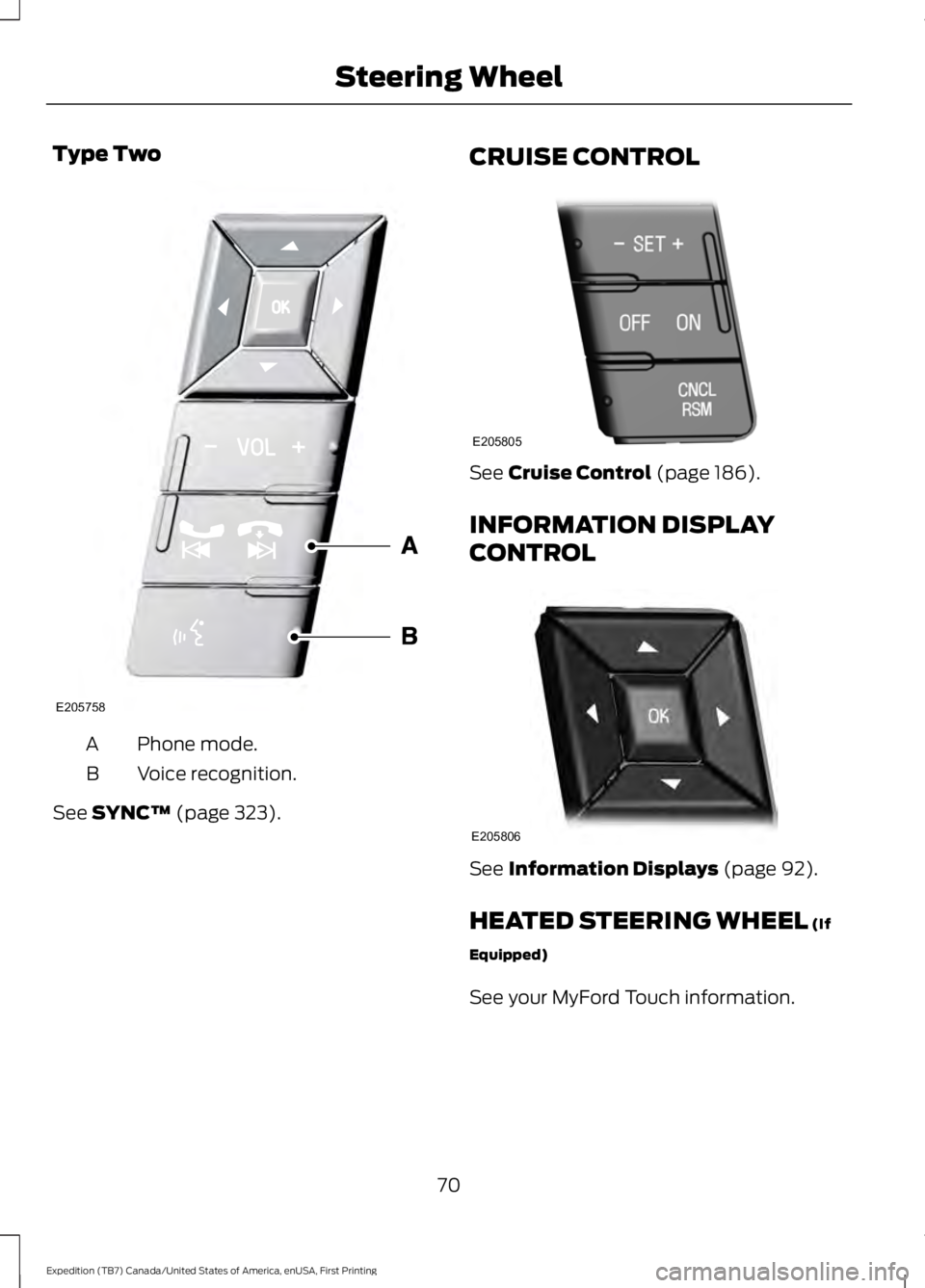 FORD EXPEDITION EL 2016 Manual PDF Type Two
Phone mode.A
Voice recognition.B
See SYNC™ (page 323).
CRUISE CONTROL
See Cruise Control (page 186).
INFORMATION DISPLAY
CONTROL
See Information Displays (page 92).
HEATED STEERING WHEEL (I FORD EXPEDITION EL 2016 Manual PDF Type Two
Phone mode.A
Voice recognition.B
See SYNC™ (page 323).
CRUISE CONTROL
See Cruise Control (page 186).
INFORMATION DISPLAY
CONTROL
See Information Displays (page 92).
HEATED STEERING WHEEL (I
