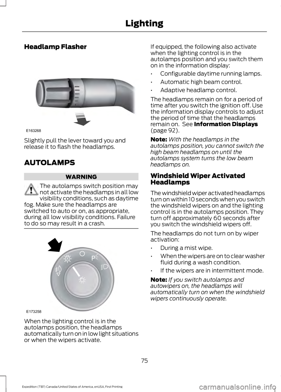 FORD EXPEDITION EL 2016 Manual PDF Headlamp Flasher
Slightly pull the lever toward you andrelease it to flash the headlamps.
AUTOLAMPS
WARNING
The autolamps switch position maynot activate the headlamps in all lowvisibility conditions, FORD EXPEDITION EL 2016 Manual PDF Headlamp Flasher
Slightly pull the lever toward you andrelease it to flash the headlamps.
AUTOLAMPS
WARNING
The autolamps switch position maynot activate the headlamps in all lowvisibility conditions,