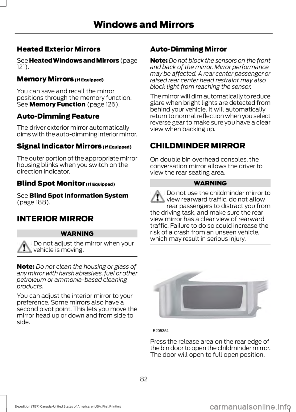 FORD EXPEDITION EL 2016 Owners Manual Heated Exterior Mirrors
See Heated Windows and Mirrors (page121).
Memory Mirrors (If Equipped)
You can save and recall the mirrorpositions through the memory function.See Memory Function (page 126).
A FORD EXPEDITION EL 2016 Owners Manual Heated Exterior Mirrors
See Heated Windows and Mirrors (page121).
Memory Mirrors (If Equipped)
You can save and recall the mirrorpositions through the memory function.See Memory Function (page 126).
A