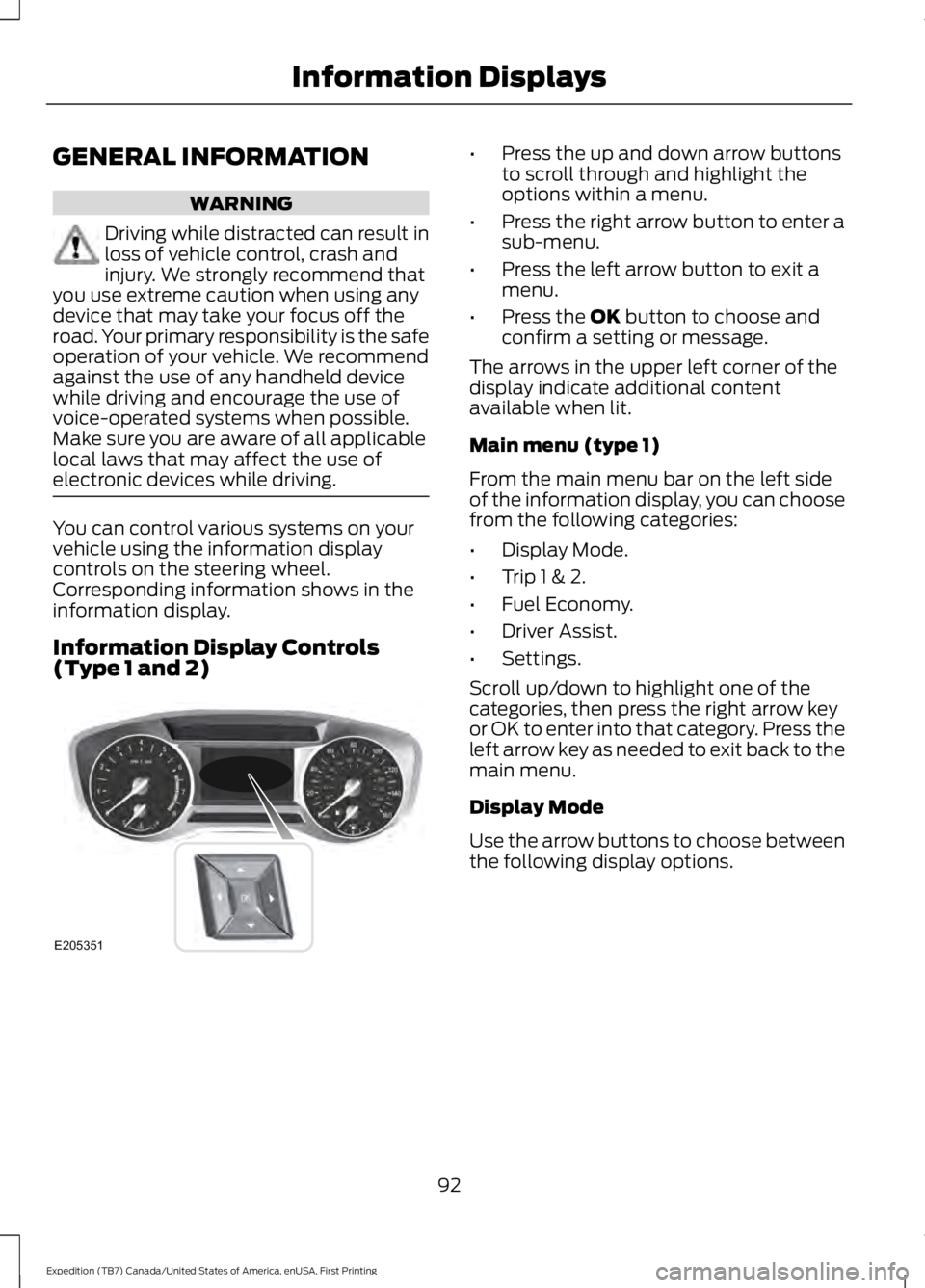 FORD EXPEDITION EL 2016  Owners Manual GENERAL INFORMATION
WARNING
Driving while distracted can result inloss of vehicle control, crash andinjury. We strongly recommend thatyou use extreme caution when using anydevice that may take your fo