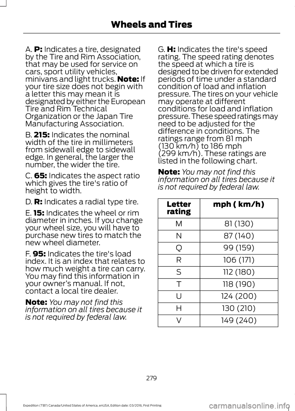 FORD EXPEDITION EL 2017 Owners Manual A.P: Indicates a tire, designatedby the Tire and Rim Association,that may be used for service oncars, sport utility vehicles,minivans and light trucks.Note: Ifyour tire size does not begin witha lette FORD EXPEDITION EL 2017 Owners Manual A.P: Indicates a tire, designatedby the Tire and Rim Association,that may be used for service oncars, sport utility vehicles,minivans and light trucks.Note: Ifyour tire size does not begin witha lette