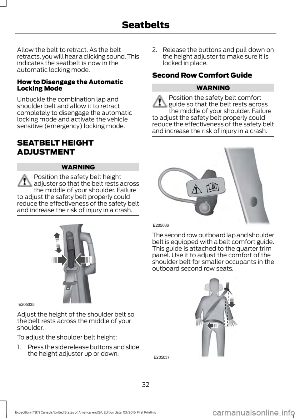 FORD EXPEDITION EL 2017 Owners Guide Allow the belt to retract. As the beltretracts, you will hear a clicking sound. Thisindicates the seatbelt is now in theautomatic locking mode.
How to Disengage the AutomaticLocking Mode
Unbuckle the FORD EXPEDITION EL 2017 Owners Guide Allow the belt to retract. As the beltretracts, you will hear a clicking sound. Thisindicates the seatbelt is now in theautomatic locking mode.
How to Disengage the AutomaticLocking Mode
Unbuckle the