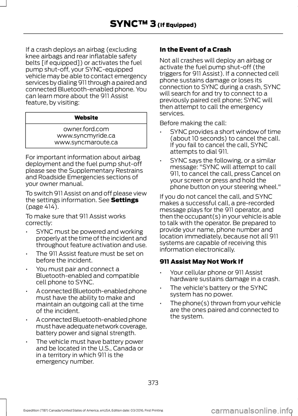FORD EXPEDITION EL 2017  Owners Manual If a crash deploys an airbag (excludingknee airbags and rear inflatable safetybelts [if equipped]) or activates the fuelpump shut-off, your SYNC-equippedvehicle may be able to contact emergencyservice