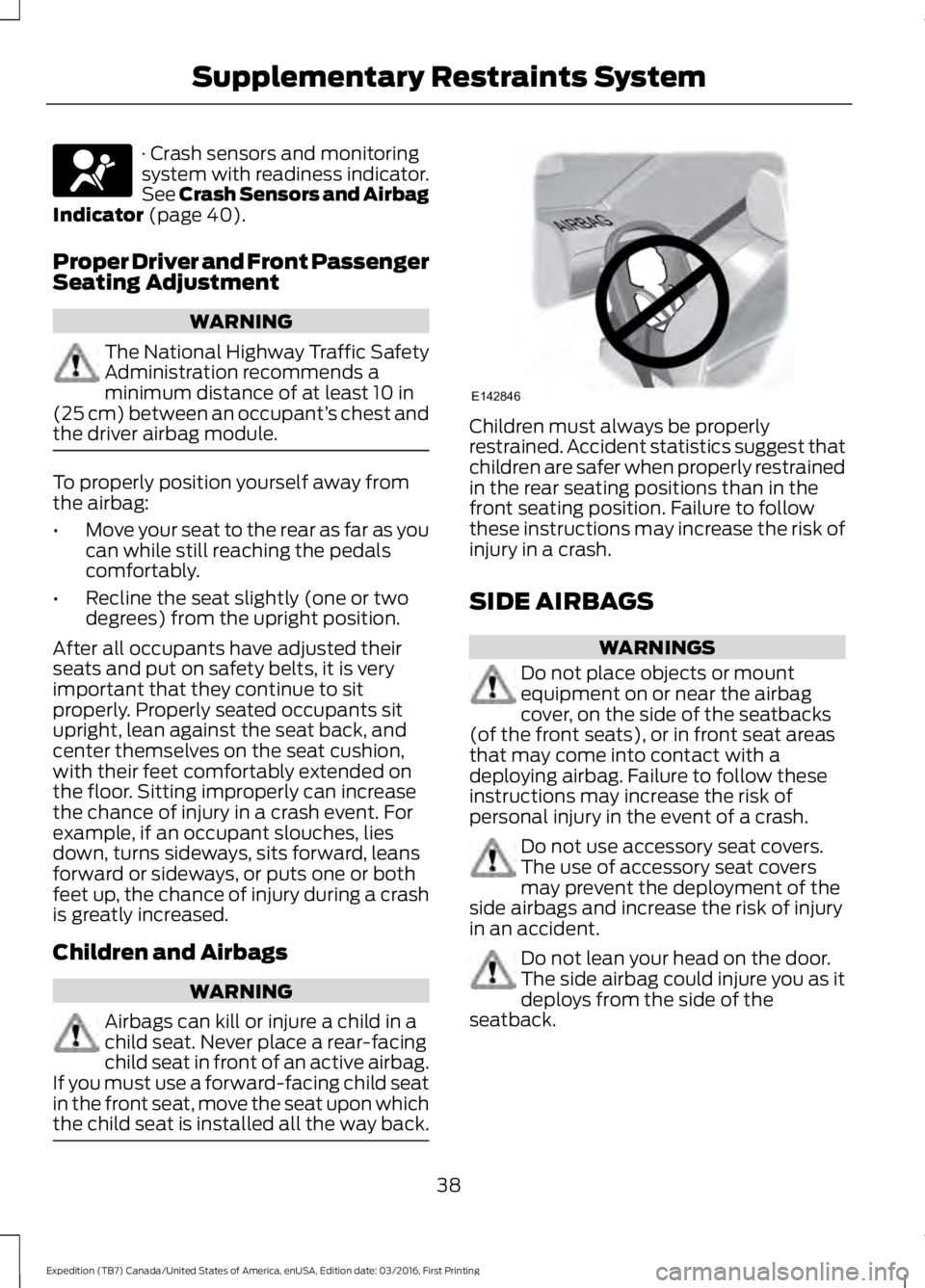 FORD EXPEDITION EL 2017 Service Manual · Crash sensors and monitoringsystem with readiness indicator.See Crash Sensors and AirbagIndicator (page 40).
Proper Driver and Front PassengerSeating Adjustment
WARNING
The National Highway Traffic FORD EXPEDITION EL 2017 Service Manual · Crash sensors and monitoringsystem with readiness indicator.See Crash Sensors and AirbagIndicator (page 40).
Proper Driver and Front PassengerSeating Adjustment
WARNING
The National Highway Traffic