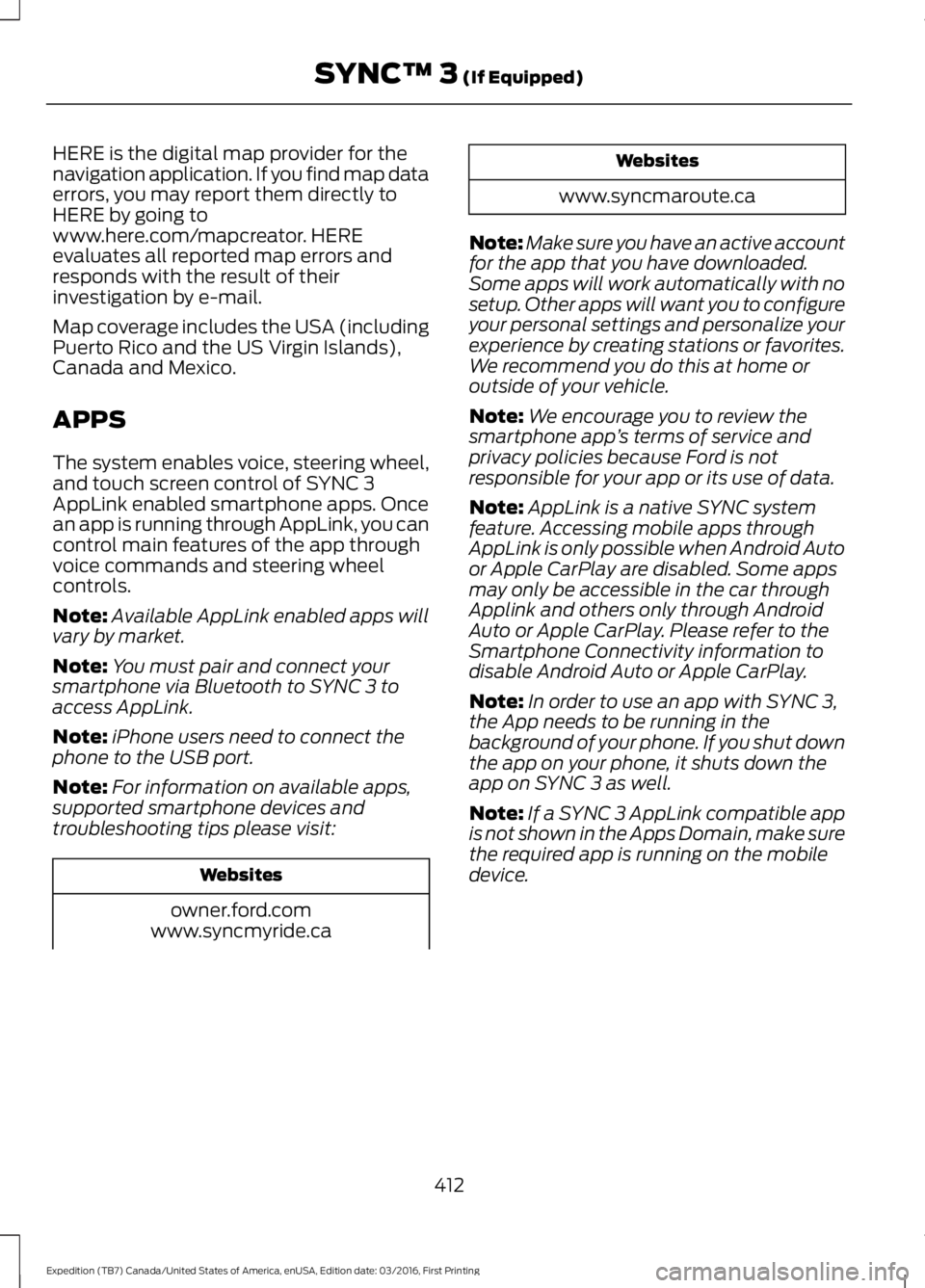 FORD EXPEDITION EL 2017  Owners Manual HERE is the digital map provider for thenavigation application. If you find map dataerrors, you may report them directly toHERE by going towww.here.com/mapcreator. HEREevaluates all reported map error