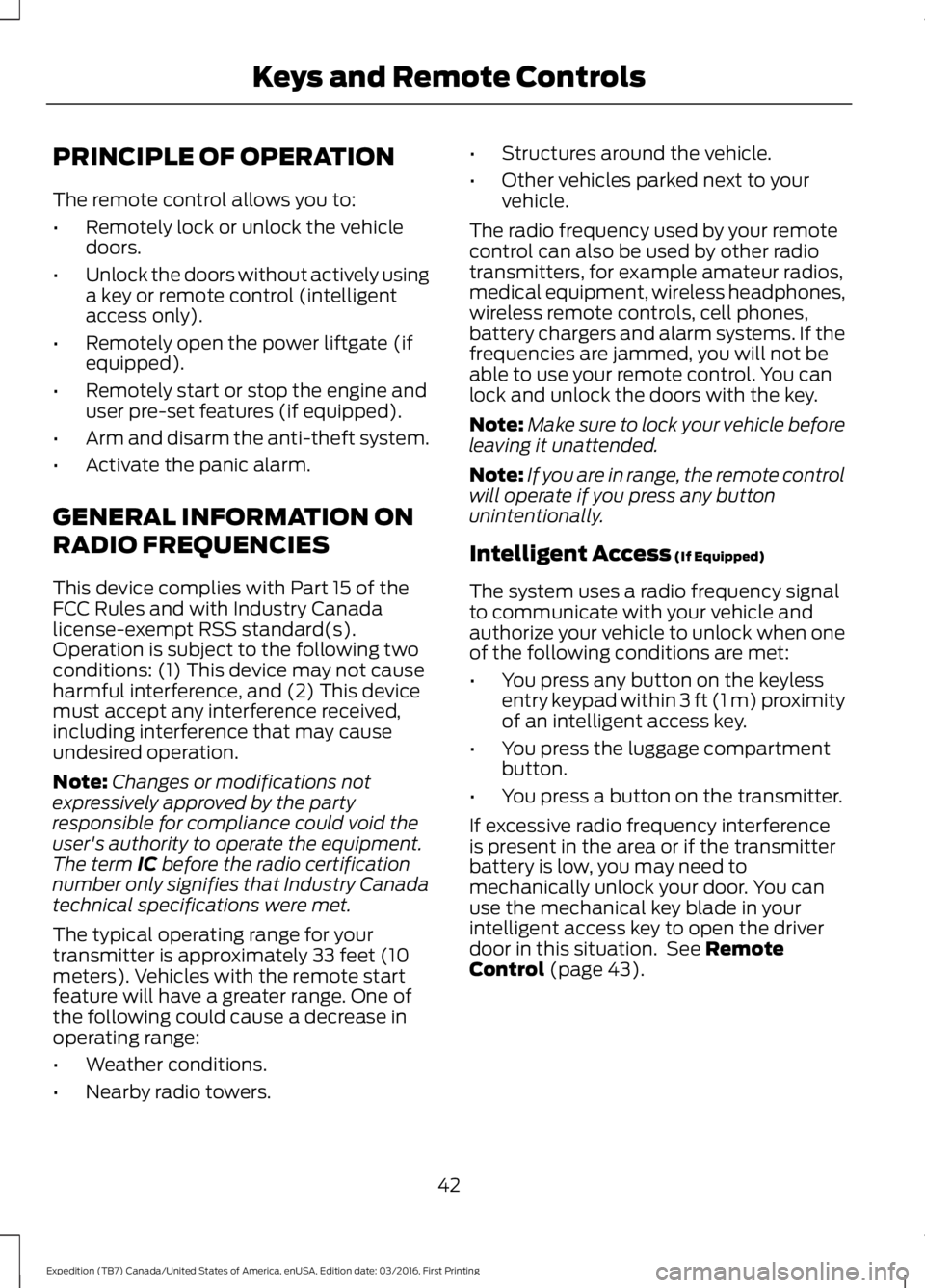 FORD EXPEDITION EL 2017 Service Manual PRINCIPLE OF OPERATION
The remote control allows you to:
•Remotely lock or unlock the vehicledoors.
•Unlock the doors without actively usinga key or remote control (intelligentaccess only).
•Rem FORD EXPEDITION EL 2017 Service Manual PRINCIPLE OF OPERATION
The remote control allows you to:
•Remotely lock or unlock the vehicledoors.
•Unlock the doors without actively usinga key or remote control (intelligentaccess only).
•Rem