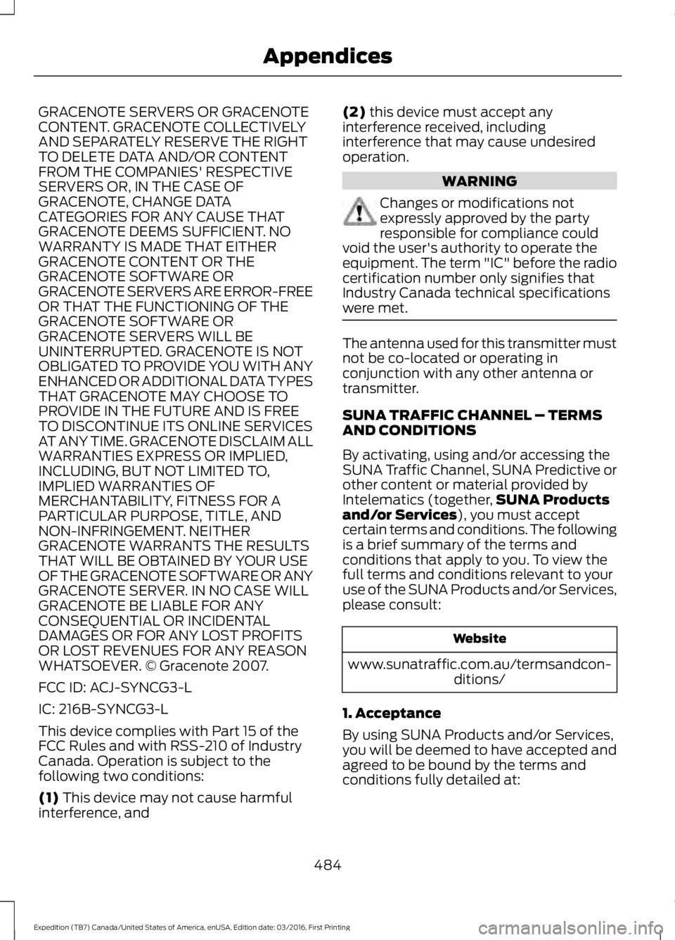 FORD EXPEDITION EL 2017  Owners Manual GRACENOTE SERVERS OR GRACENOTECONTENT. GRACENOTE COLLECTIVELYAND SEPARATELY RESERVE THE RIGHTTO DELETE DATA AND/OR CONTENTFROM THE COMPANIES' RESPECTIVESERVERS OR, IN THE CASE OFGRACENOTE, CHANGE 