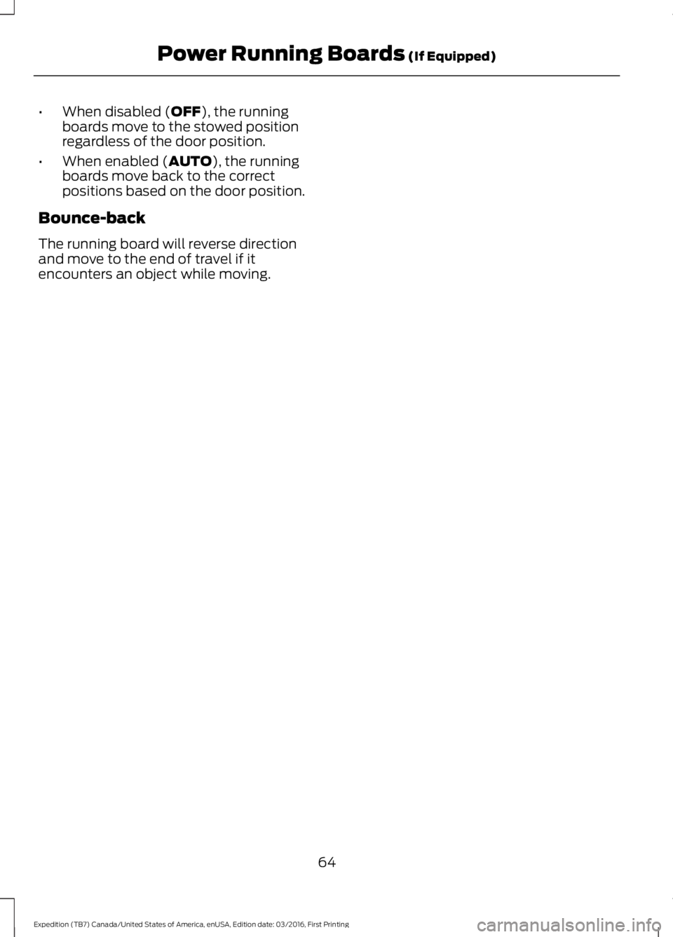 FORD EXPEDITION EL 2017 Repair Manual •When disabled (OFF), the runningboards move to the stowed positionregardless of the door position.
•When enabled (AUTO), the runningboards move back to the correctpositions based on the door posi FORD EXPEDITION EL 2017 Repair Manual •When disabled (OFF), the runningboards move to the stowed positionregardless of the door position.
•When enabled (AUTO), the runningboards move back to the correctpositions based on the door posi