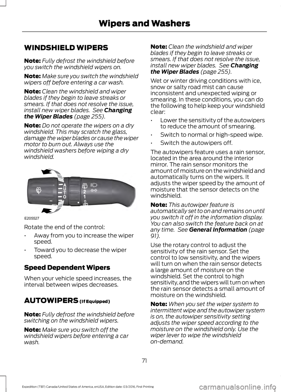 FORD EXPEDITION EL 2017 Manual PDF WINDSHIELD WIPERS
Note:Fully defrost the windshield beforeyou switch the windshield wipers on.
Note:Make sure you switch the windshieldwipers off before entering a car wash.
Note:Clean the windshield FORD EXPEDITION EL 2017 Manual PDF WINDSHIELD WIPERS
Note:Fully defrost the windshield beforeyou switch the windshield wipers on.
Note:Make sure you switch the windshieldwipers off before entering a car wash.
Note:Clean the windshield