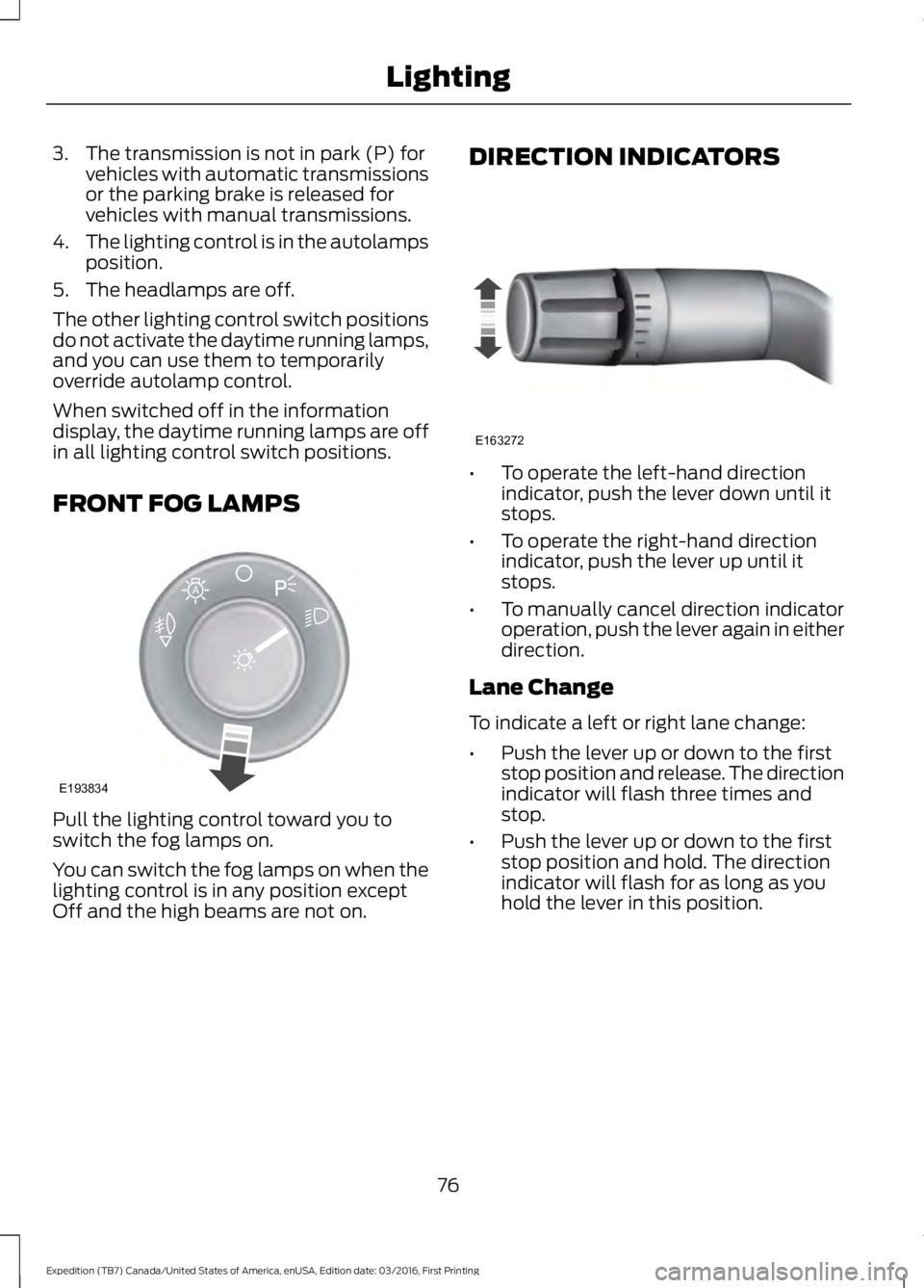 FORD EXPEDITION EL 2017 Manual PDF 3. The transmission is not in park (P) forvehicles with automatic transmissionsor the parking brake is released forvehicles with manual transmissions.
4.The lighting control is in the autolampspositio FORD EXPEDITION EL 2017 Manual PDF 3. The transmission is not in park (P) forvehicles with automatic transmissionsor the parking brake is released forvehicles with manual transmissions.
4.The lighting control is in the autolampspositio