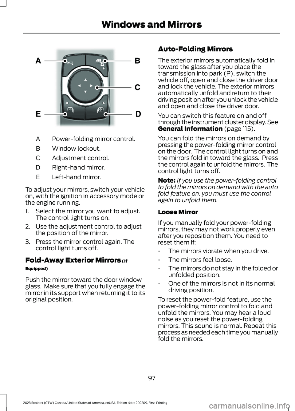FORD EXPLORER 2023 Owners Manual Power-folding mirror control.A
Window lockout.B
Adjustment control.C
Right-hand mirror.D
Left-hand mirror.E
To adjust your mirrors, switch your vehicleon, with the ignition in accessory mode orthe eng FORD EXPLORER 2023 Owners Manual Power-folding mirror control.A
Window lockout.B
Adjustment control.C
Right-hand mirror.D
Left-hand mirror.E
To adjust your mirrors, switch your vehicleon, with the ignition in accessory mode orthe eng