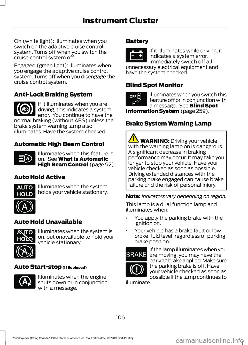 FORD EXPLORER 2023 Owners Manual On (white light): Illuminates when youswitch on the adaptive cruise controlsystem. Turns off when you switch thecruise control system off.
Engaged (green light): Illuminates whenyou engage the adaptiv FORD EXPLORER 2023 Owners Manual On (white light): Illuminates when youswitch on the adaptive cruise controlsystem. Turns off when you switch thecruise control system off.
Engaged (green light): Illuminates whenyou engage the adaptiv